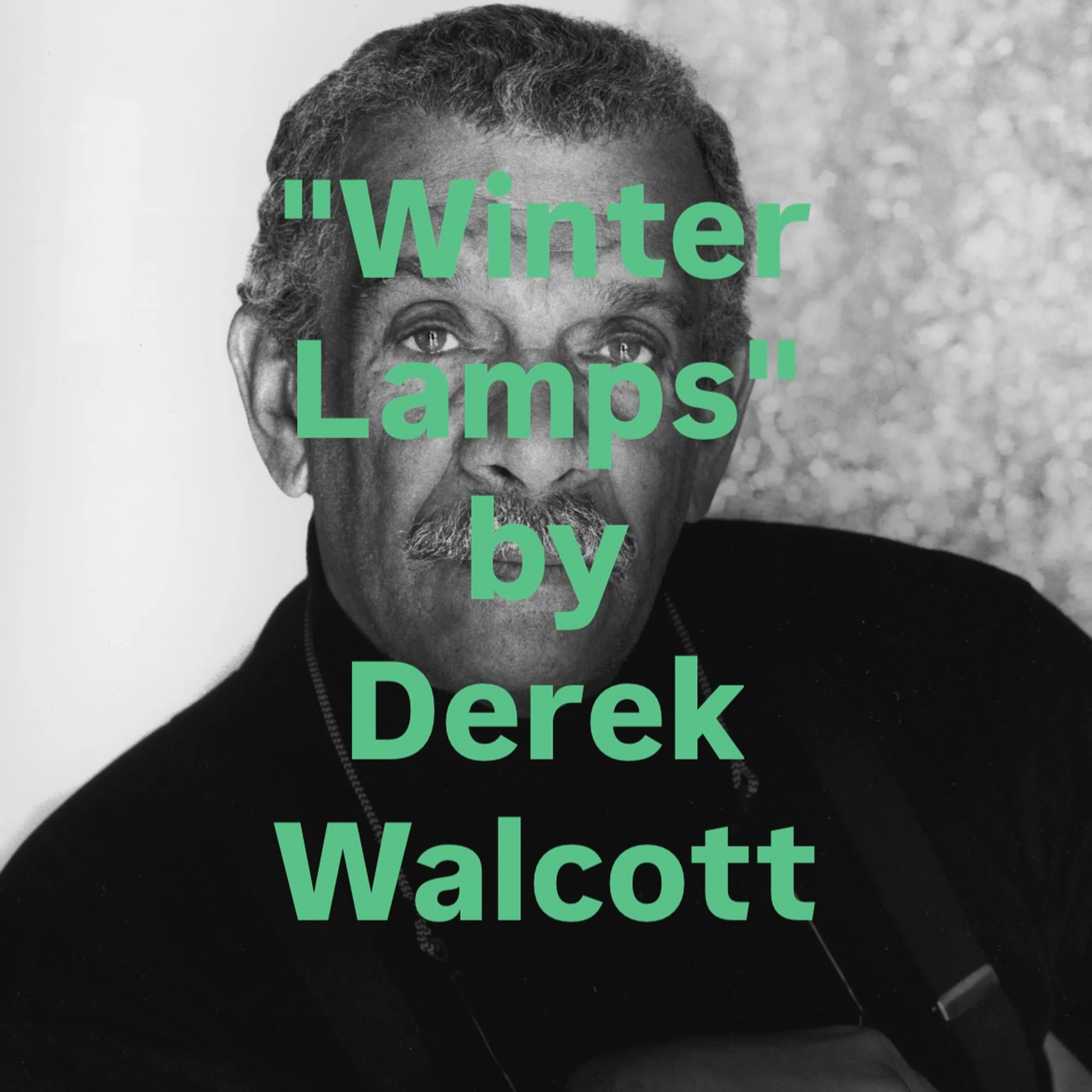 "Winter Lamps" by Derek Walcott episode artwork