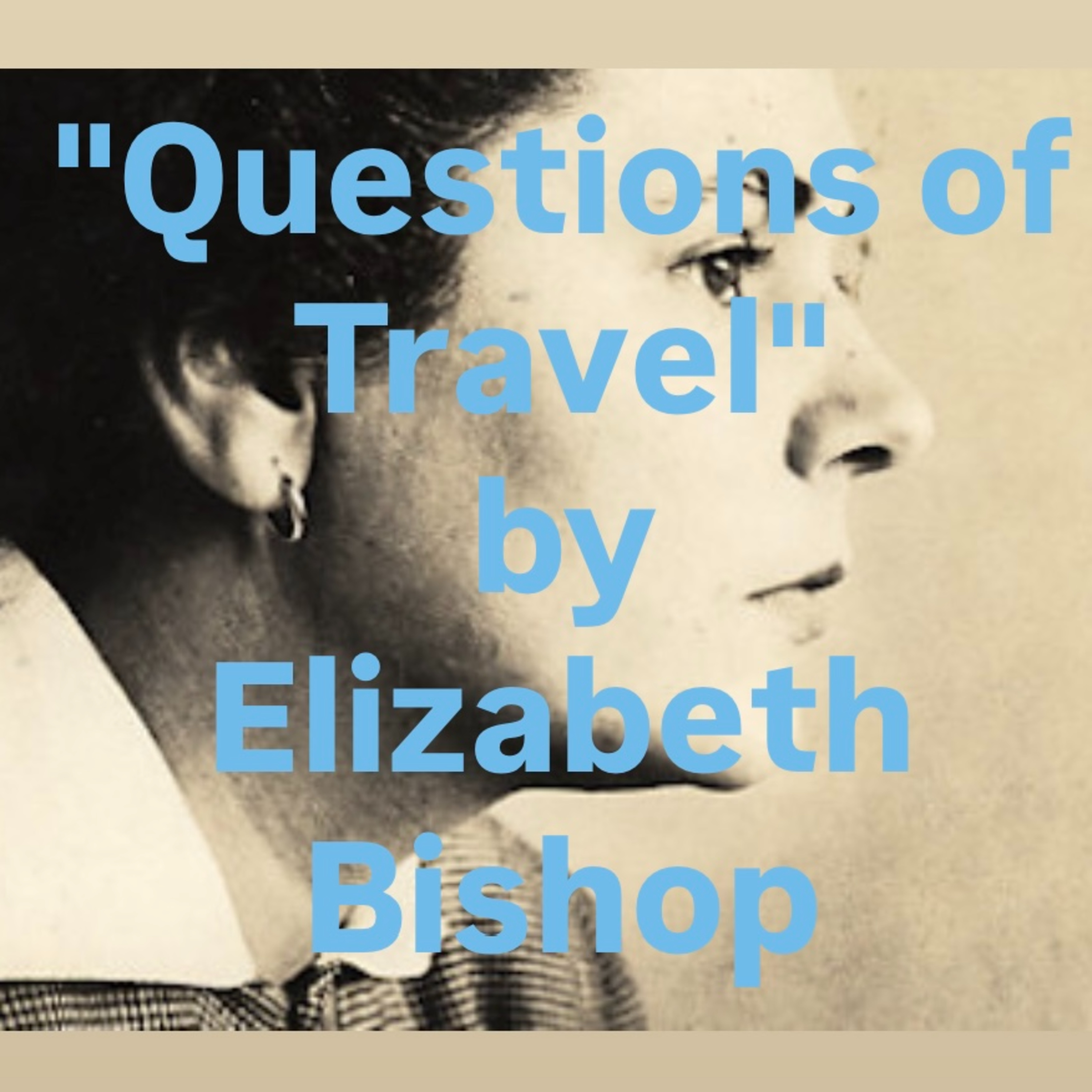 "Questions of Travel" by Elizabeth Bishop episode artwork