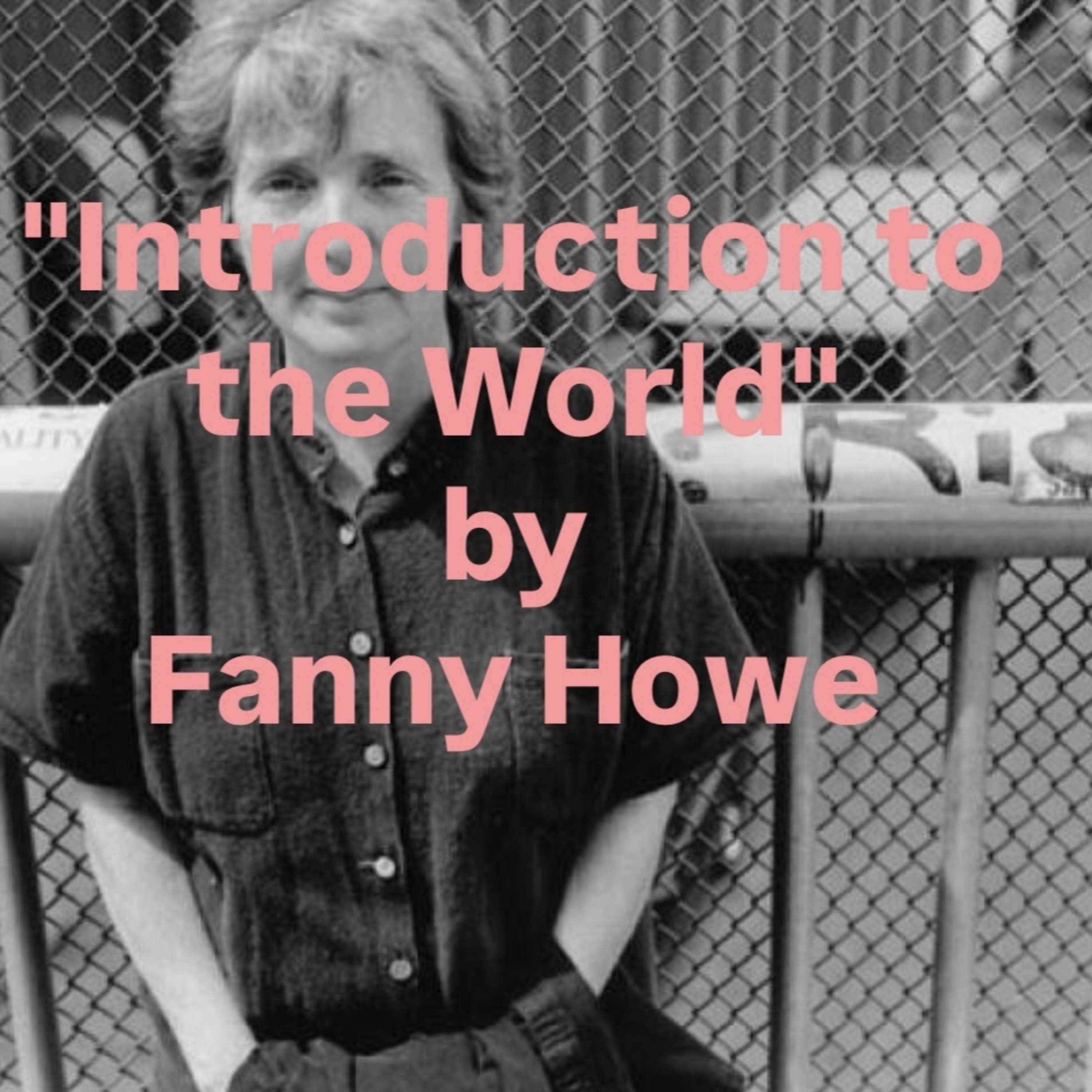 "Introduction to the World" by Fanny Howe episode artwork