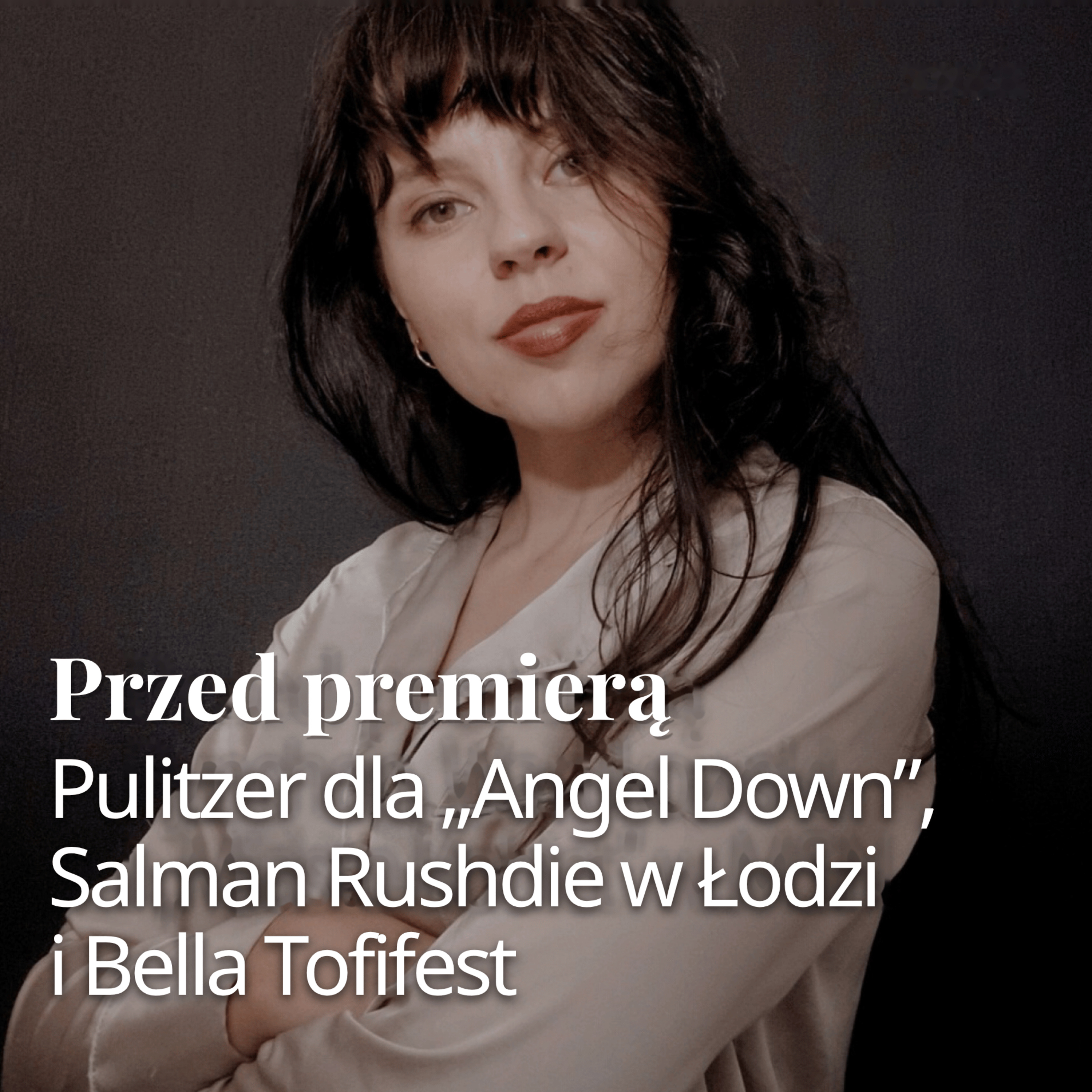 Pulitzer dla „Angel Down”, Salman Rushdie w Łodzi i Bella Tofifest | Przed premierą | Amelia Sarnowska episode artwork