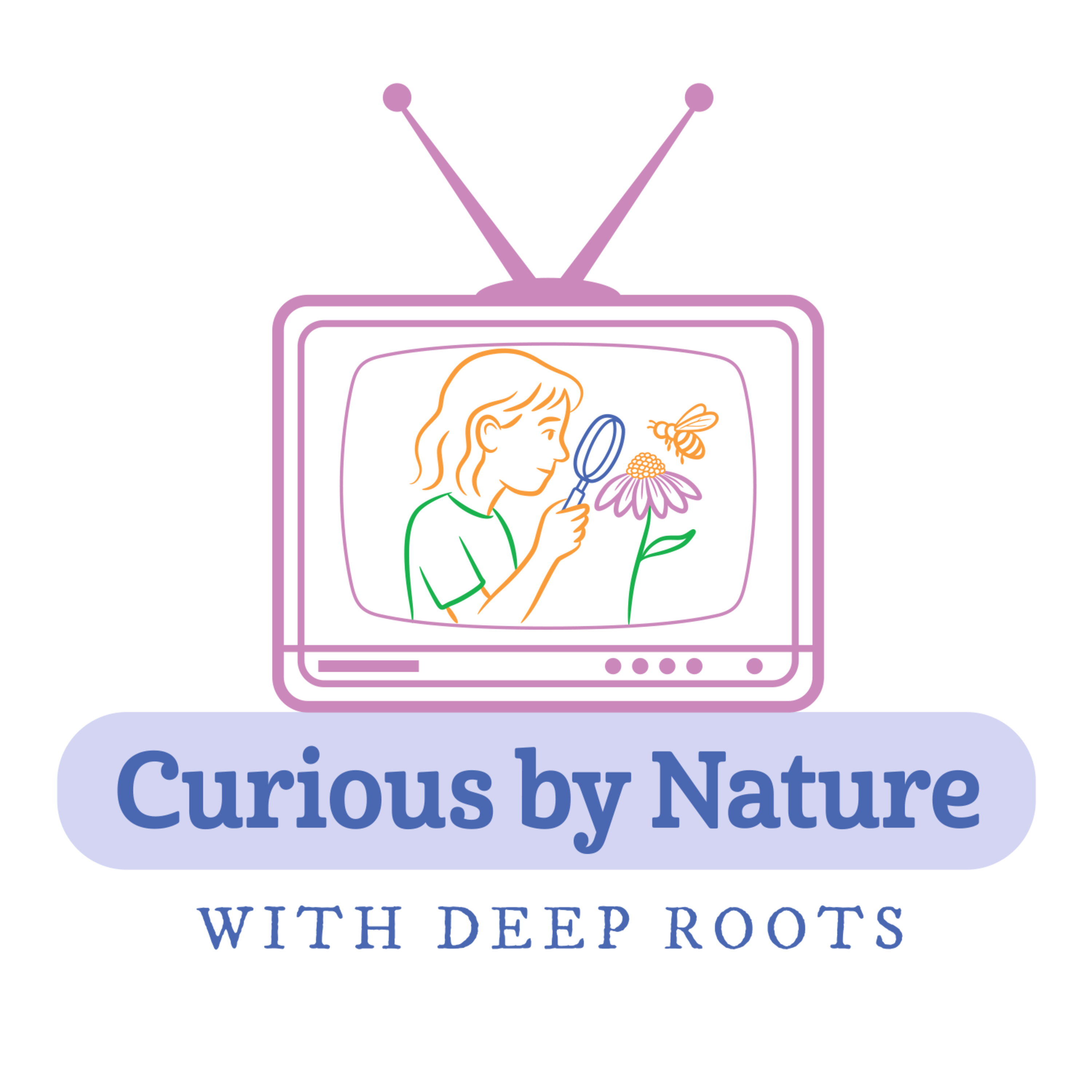 Curious by Nature with Deep Roots