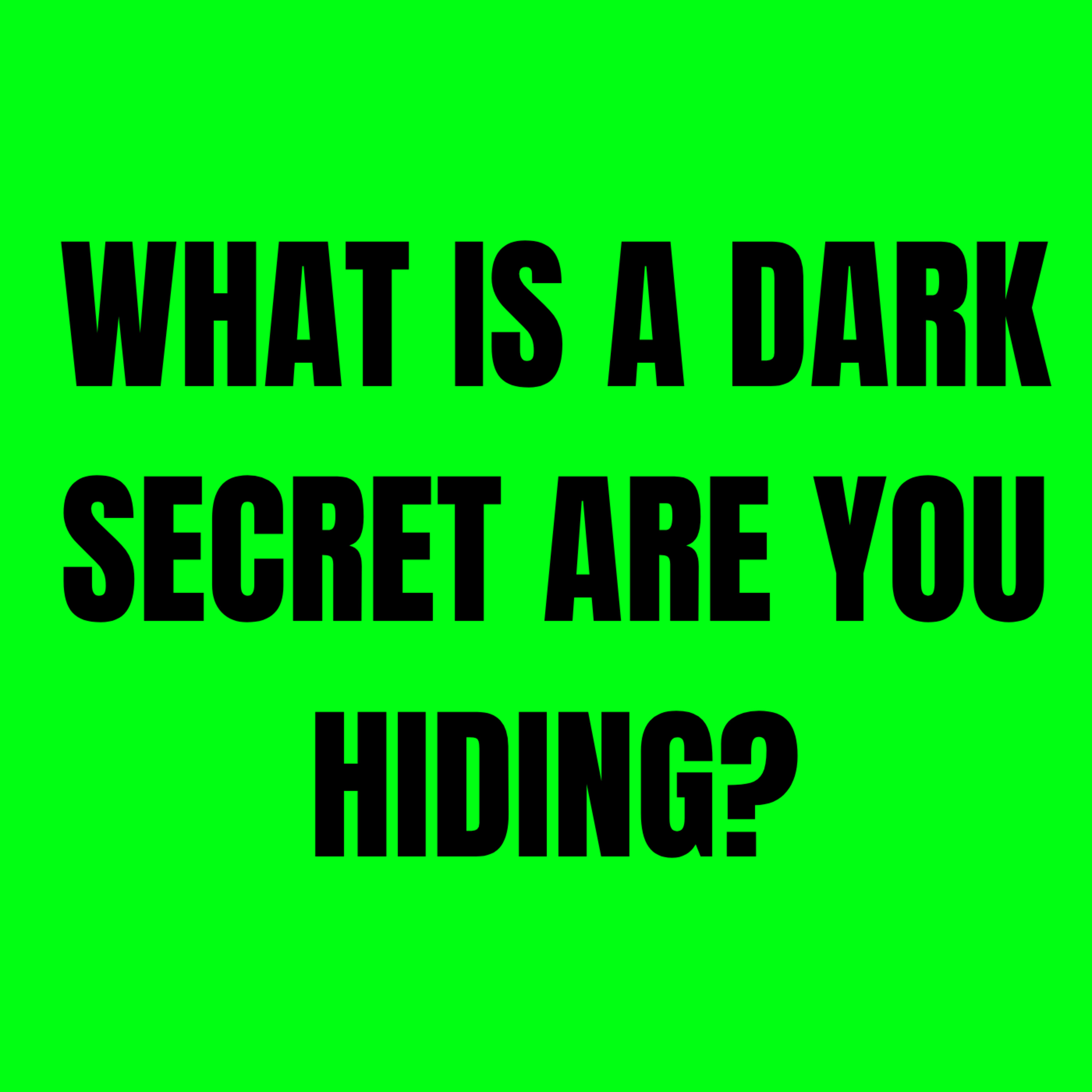 What is a Dark Secret are you hiding?