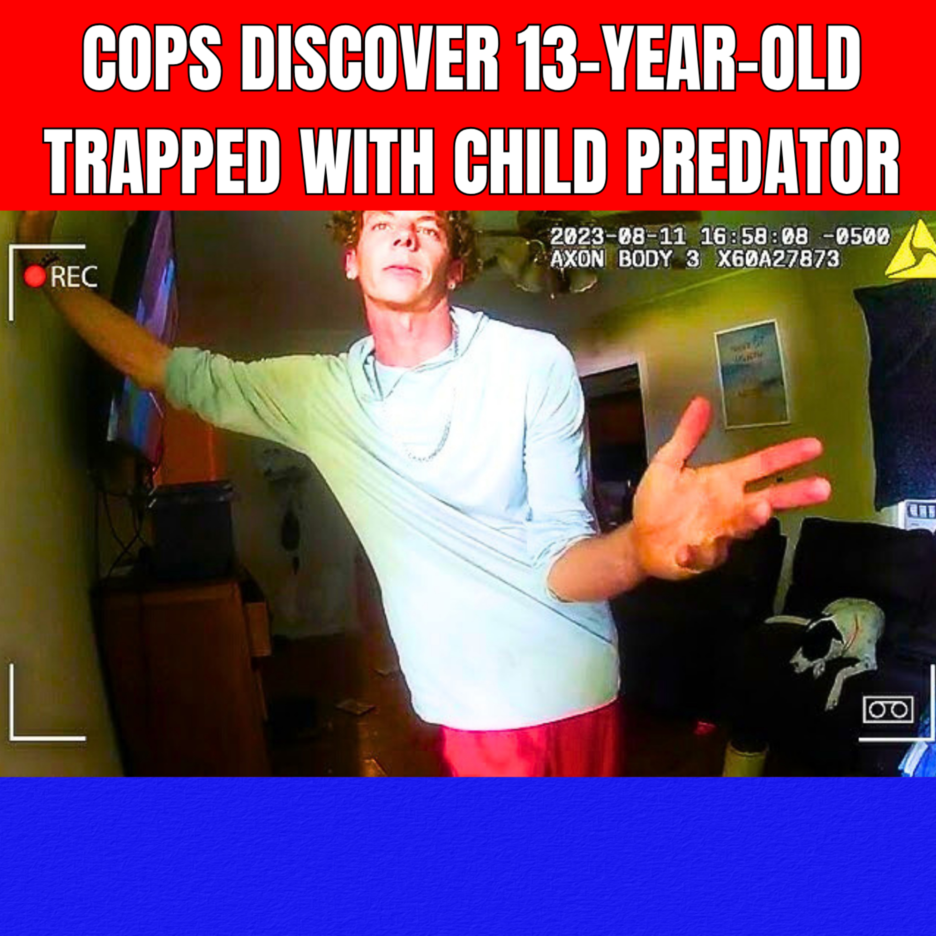 Cops Discover 13-Year-Old Trapped with Child Predator