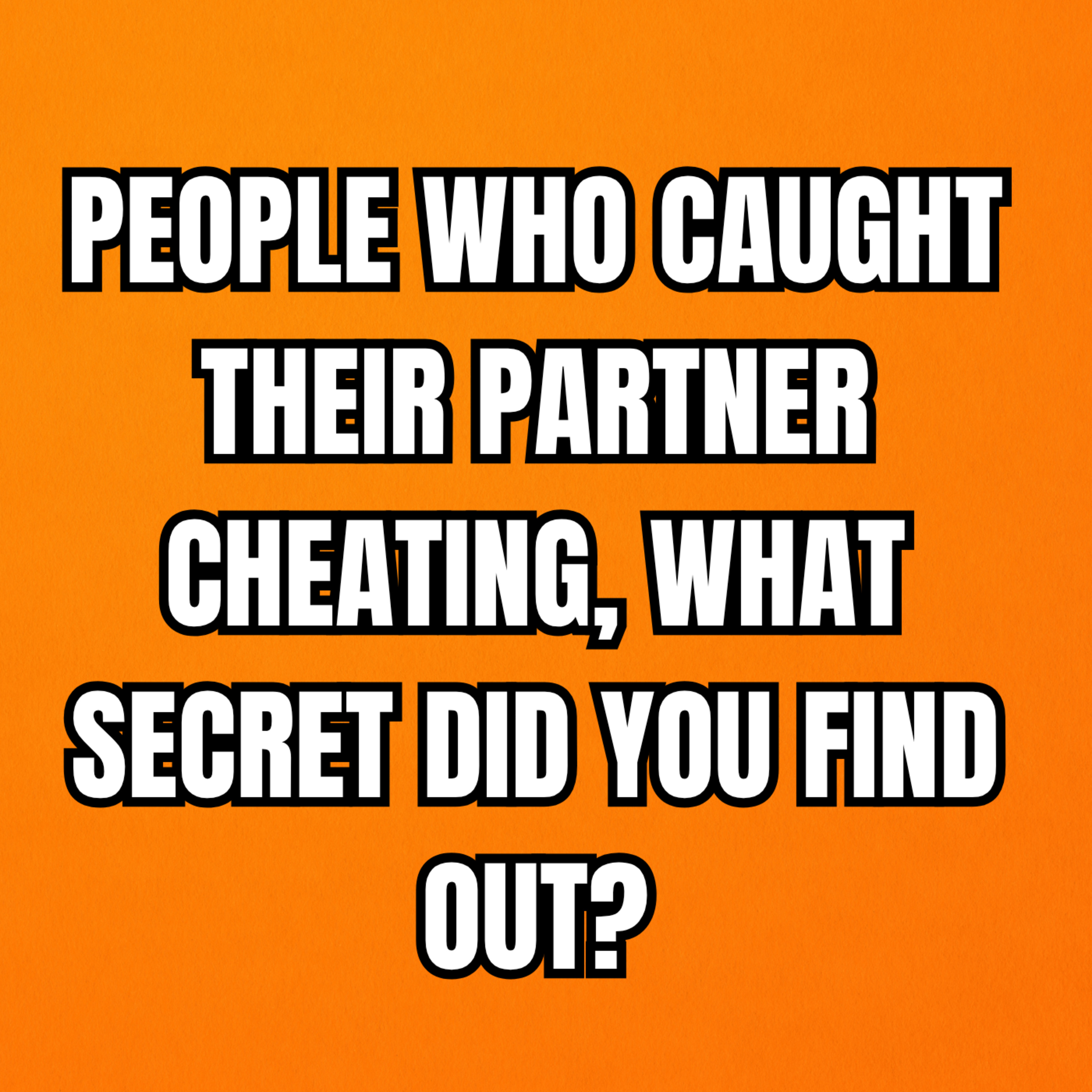 People Who Caught Their Partner Cheating, What Secret Did You Find Out? | Reddit Cheating Stories