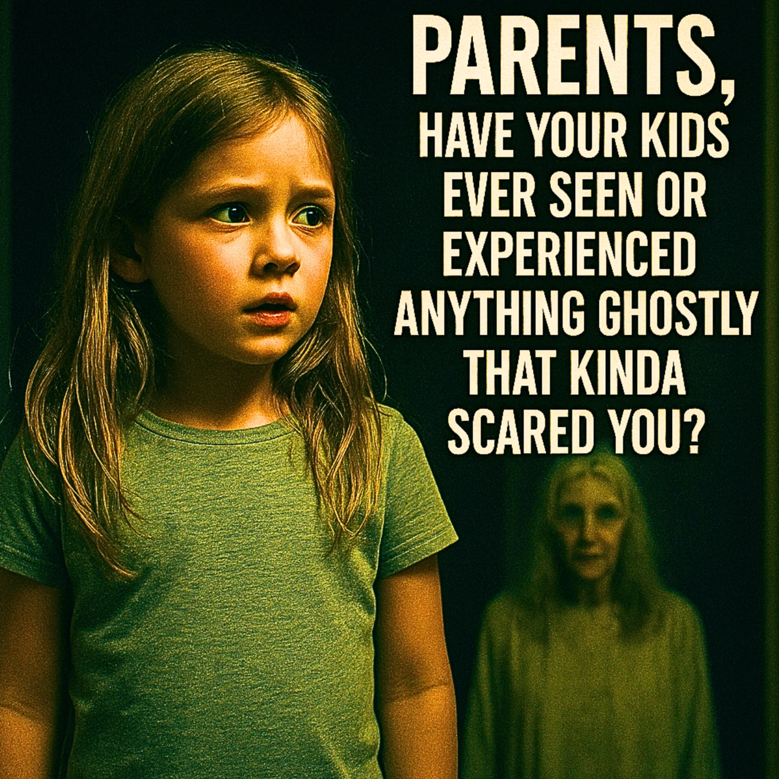 Parents, have your kids ever seen or experienced anything ghostly that kinda scared you?