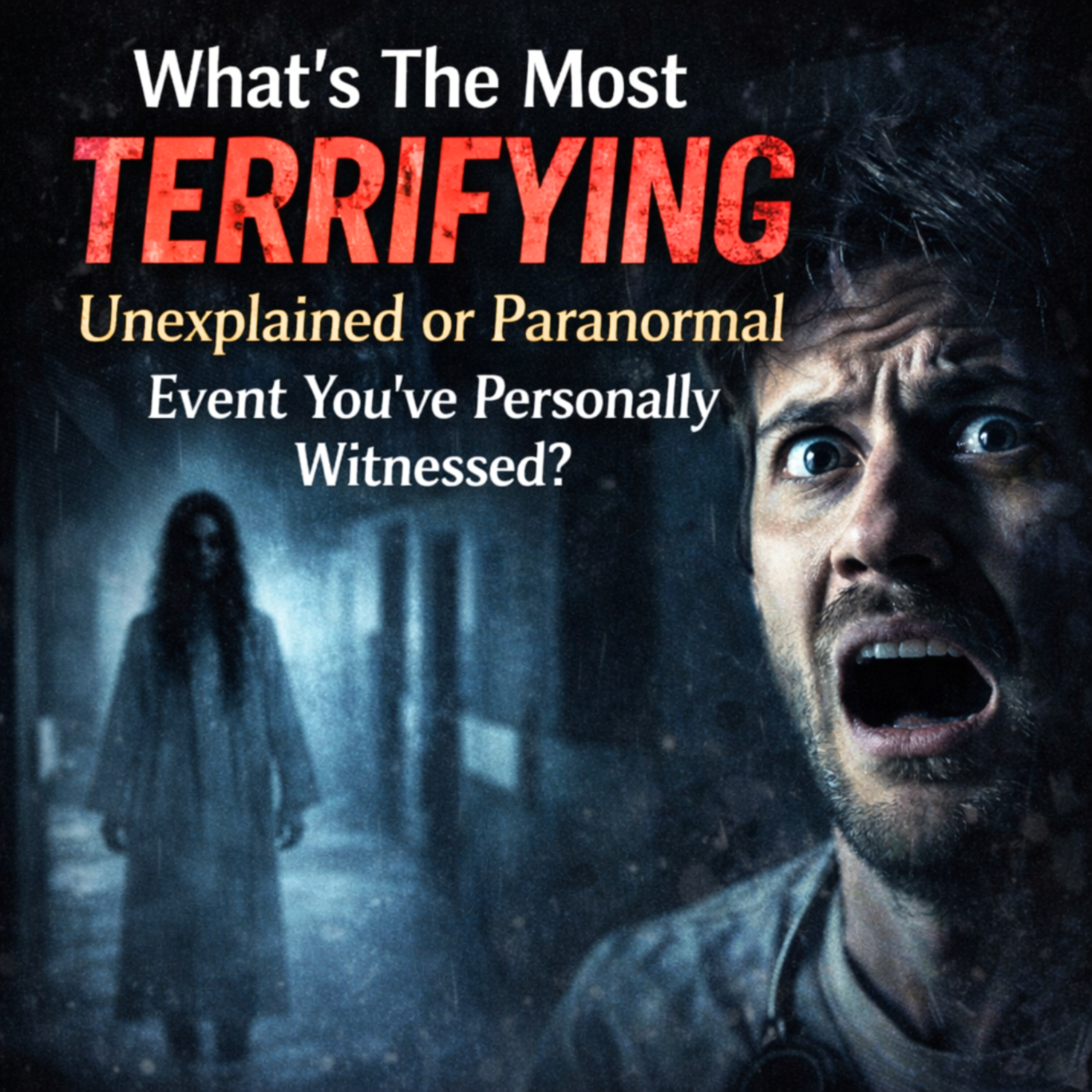 What’s The Most Terrifying Unexplained or Paranormal Event You’ve Personally Witnessed?