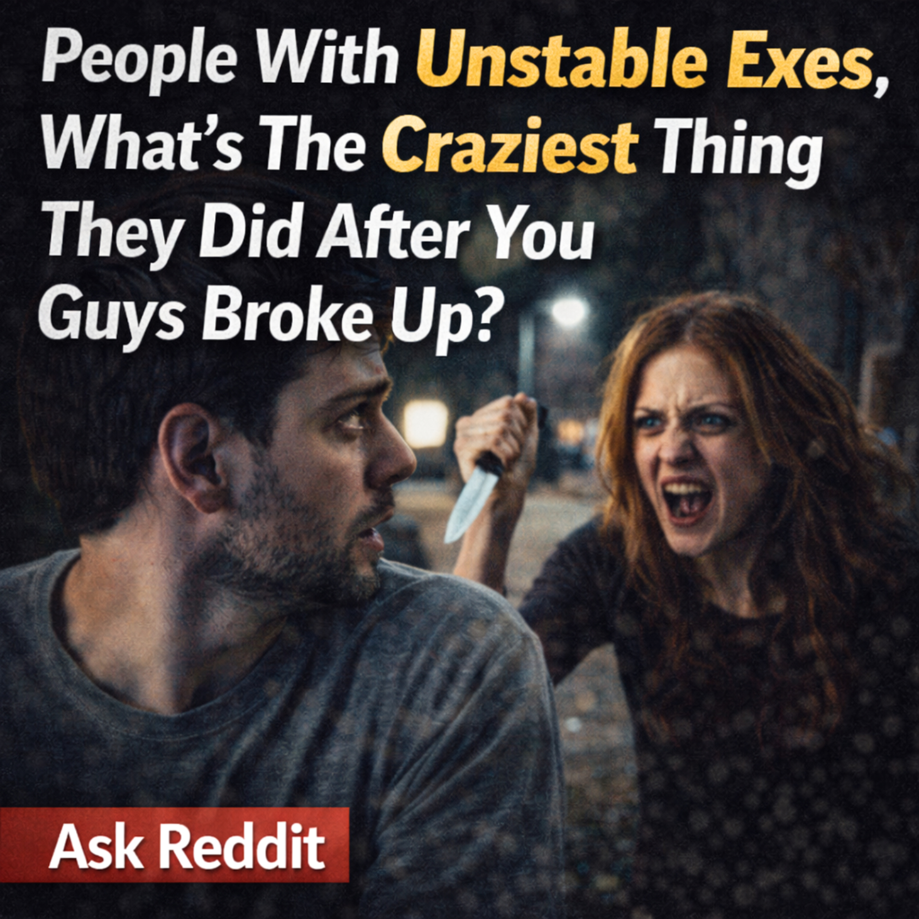 People With Unstable Exes, What's The Craziest Thing They Did After You Guys Broke Up? | Ask Reddit