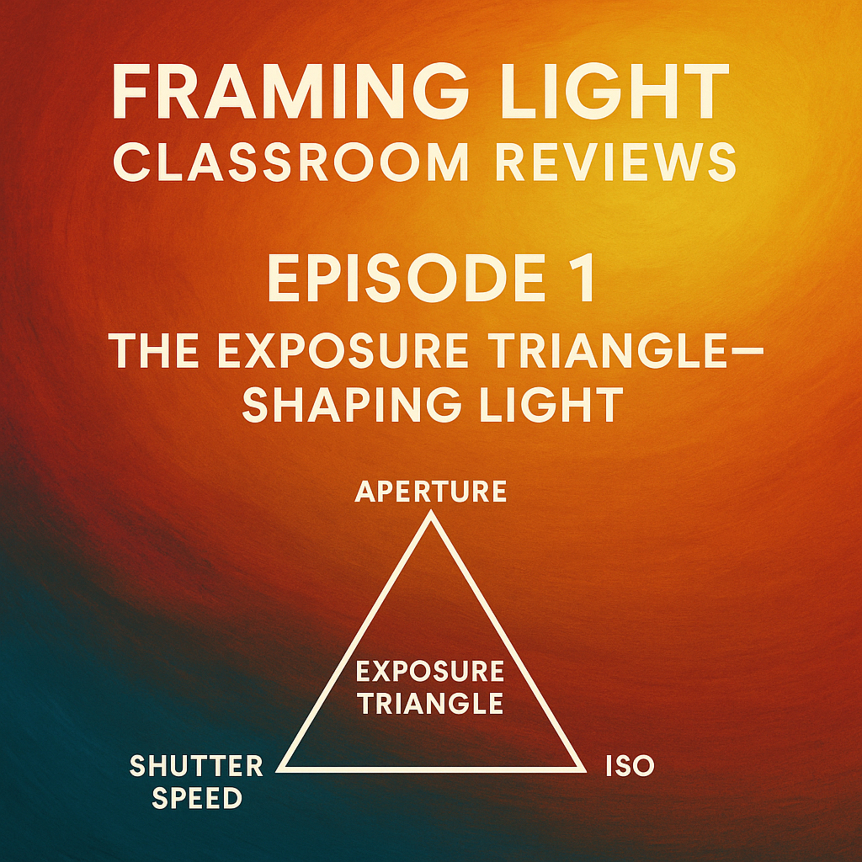 The Exposure Triangle — Shaping Light