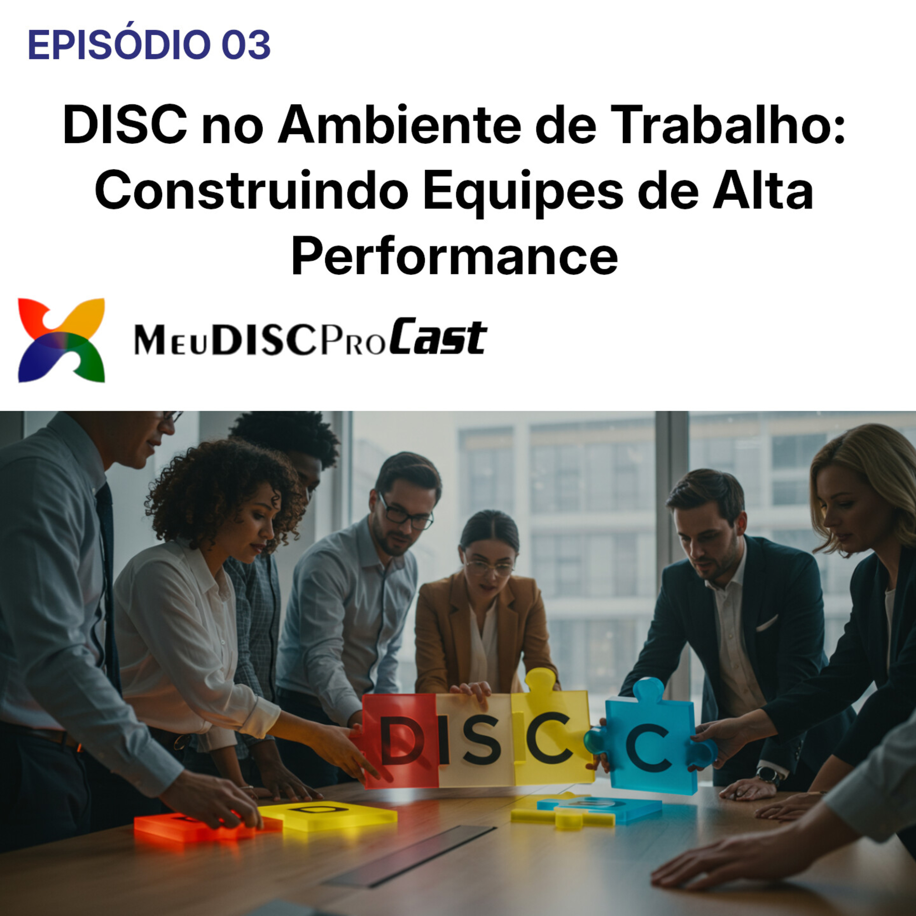 DISC no Ambiente de Trabalho: Construindo Equipes de Alta Performance - Meu Disc Pró Cast episode artwork