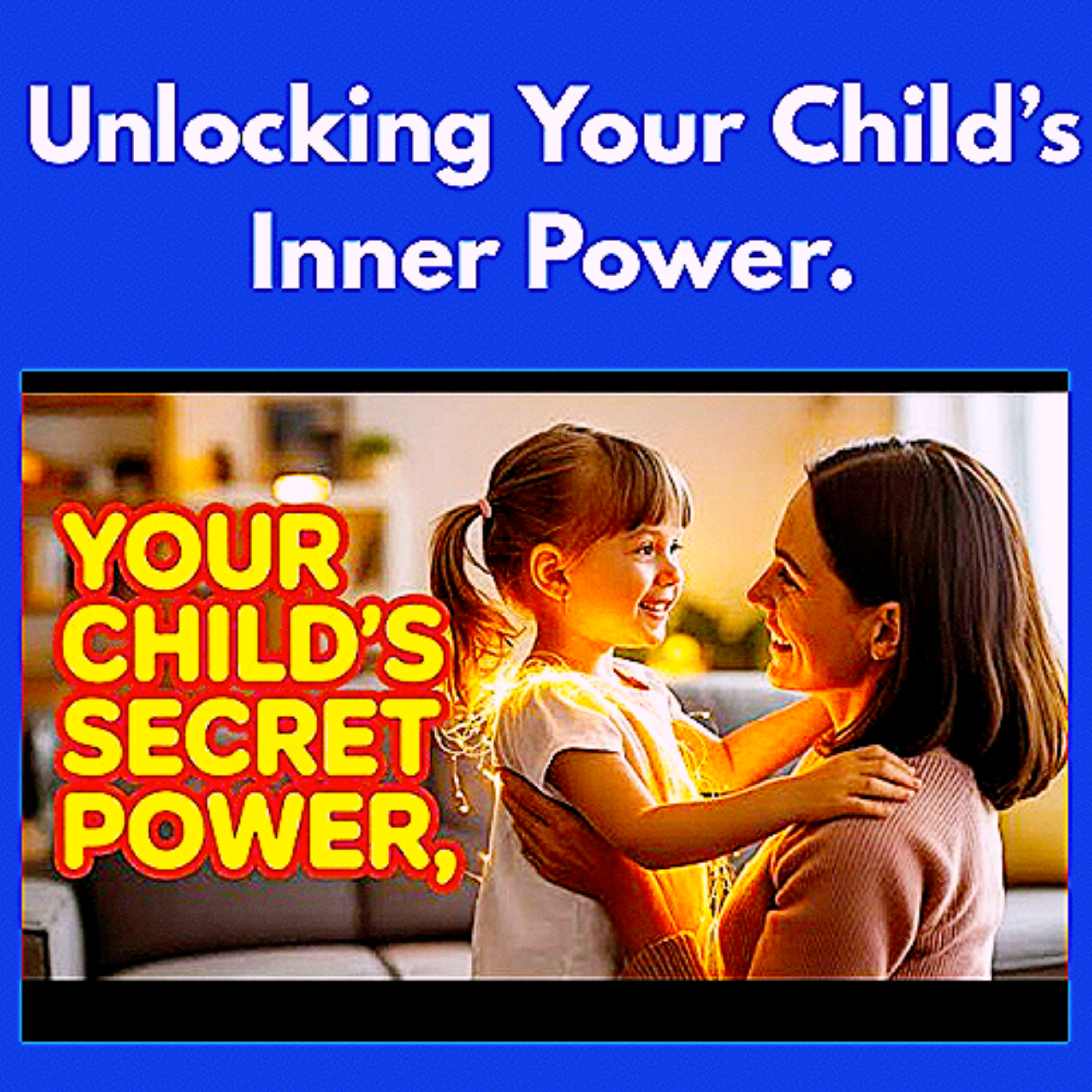 Unlocking Your Child’s Inner Power. episode artwork