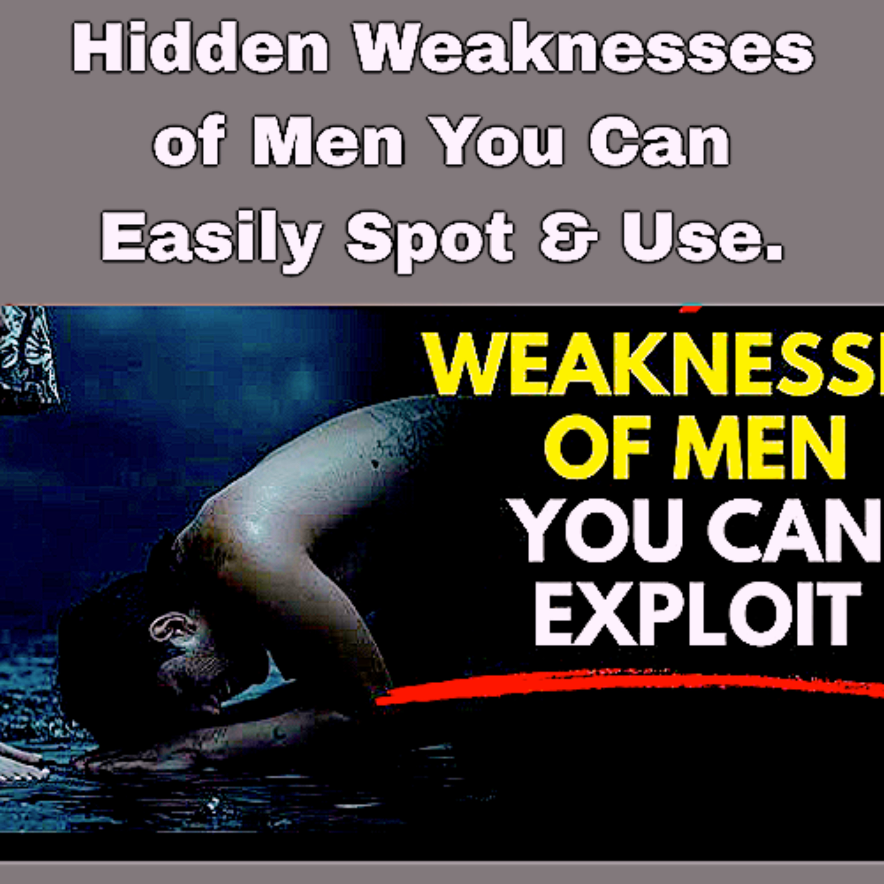 Hidden Weaknesses of Men You Can Easily Spot & Use. episode artwork
