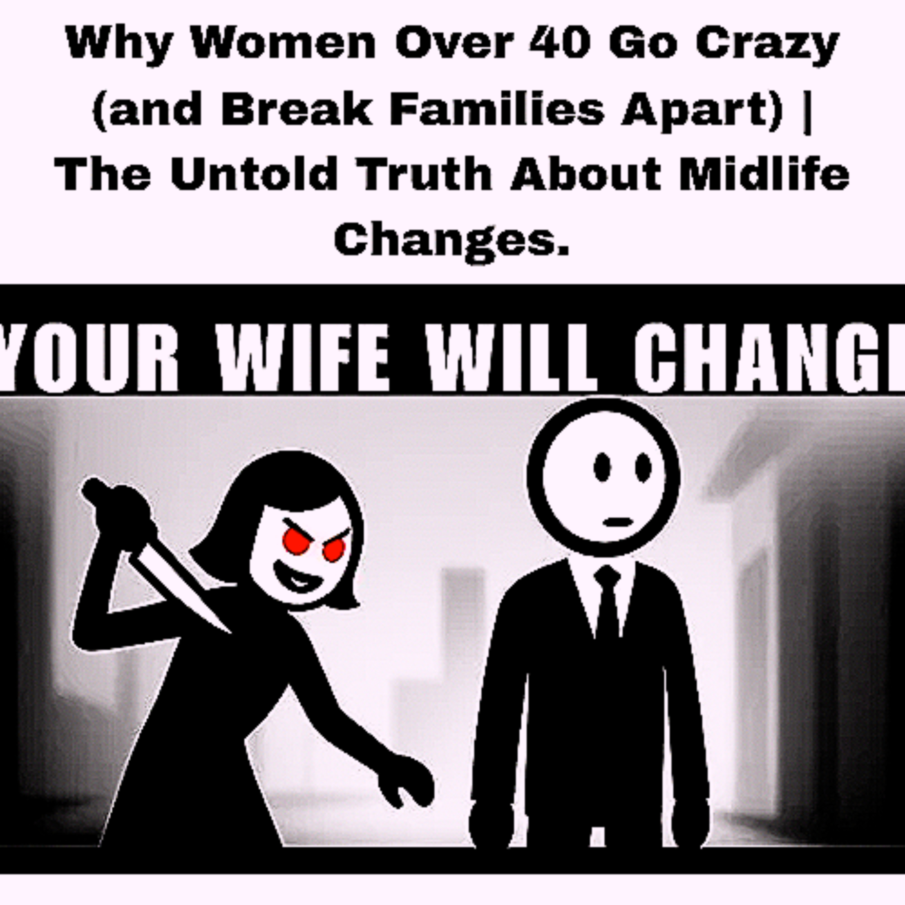 Why Women Over 40 Go Crazy (and Break Families Apart) | The Untold Truth About Midlife Changes. episode artwork