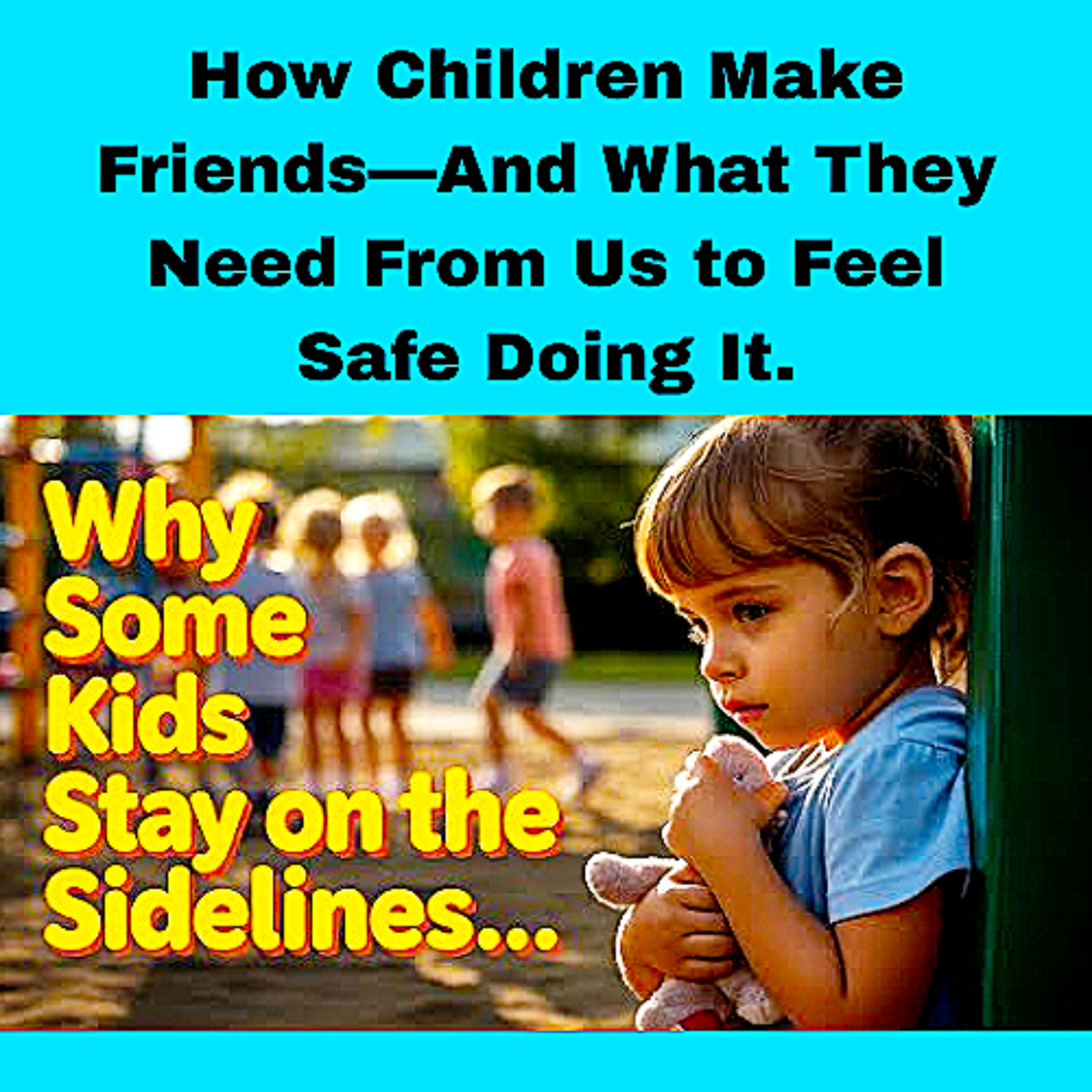 How Children Make Friends—And What They Need From Us to Feel Safe Doing It. episode artwork