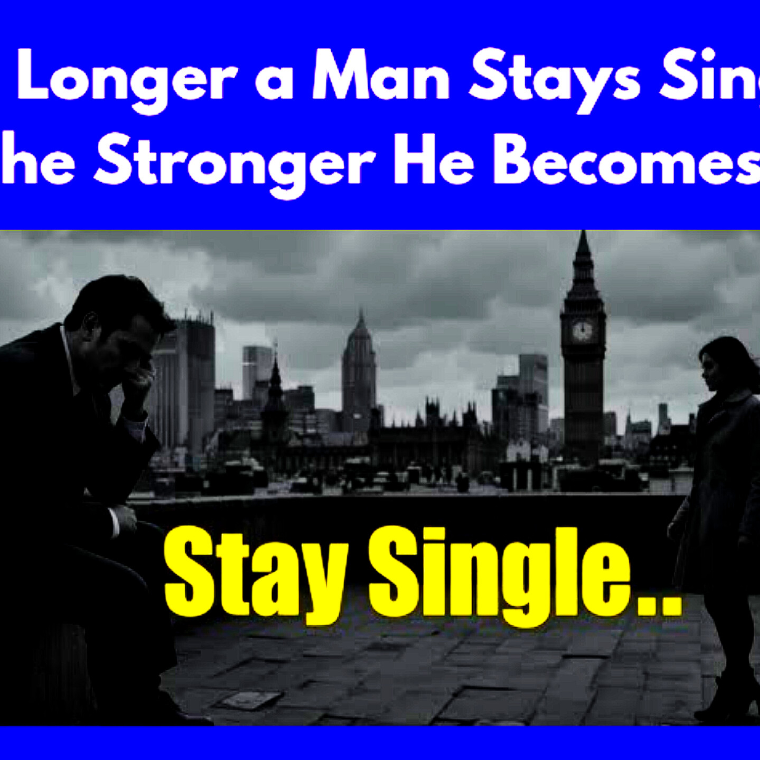 The Longer a Man Stays Single, the Stronger He Becomes. Relationships Cycle.  episode artwork