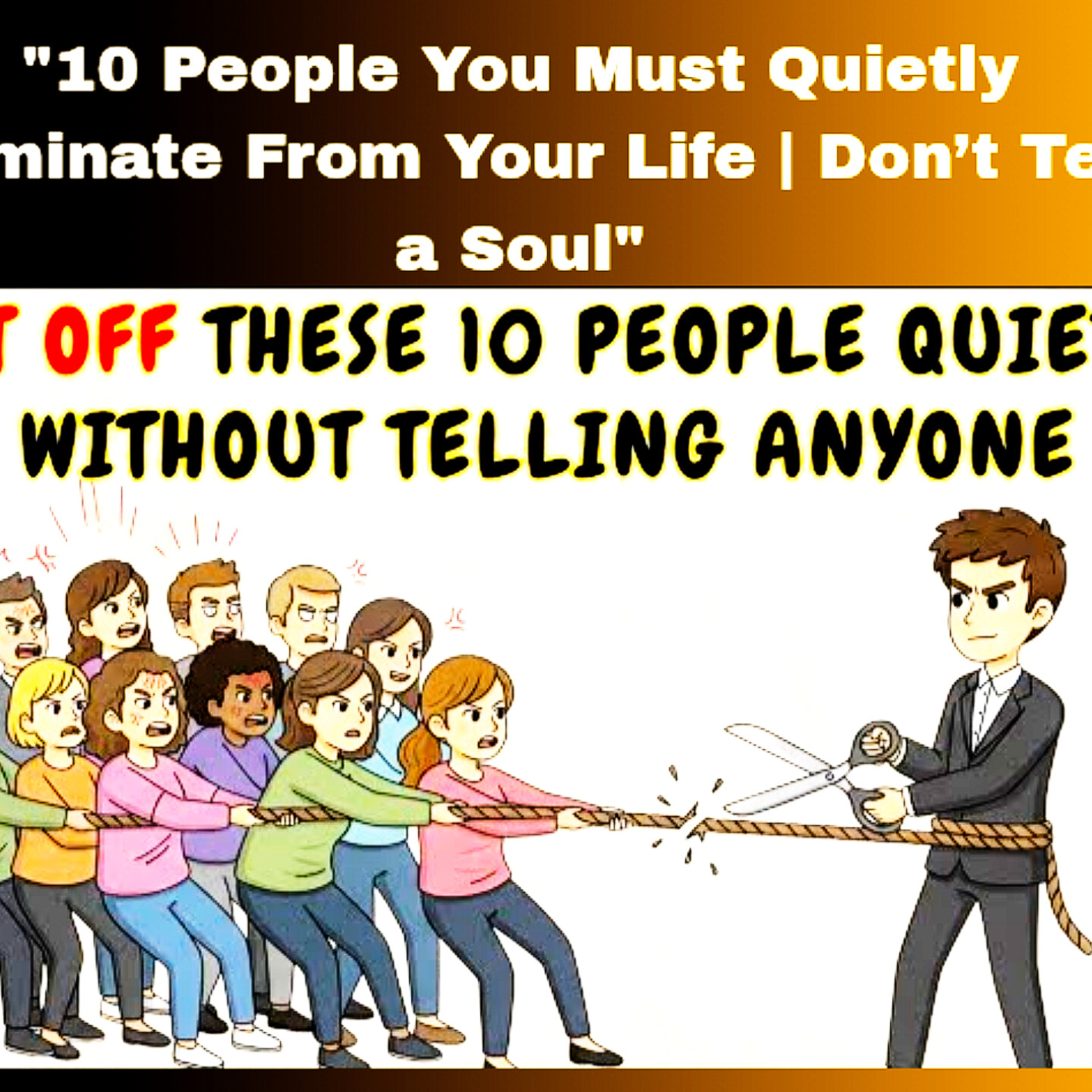 "10 People You Must Quietly Eliminate From Your Life | Don’t Tell a Soul." Relationships Cycle.  episode artwork