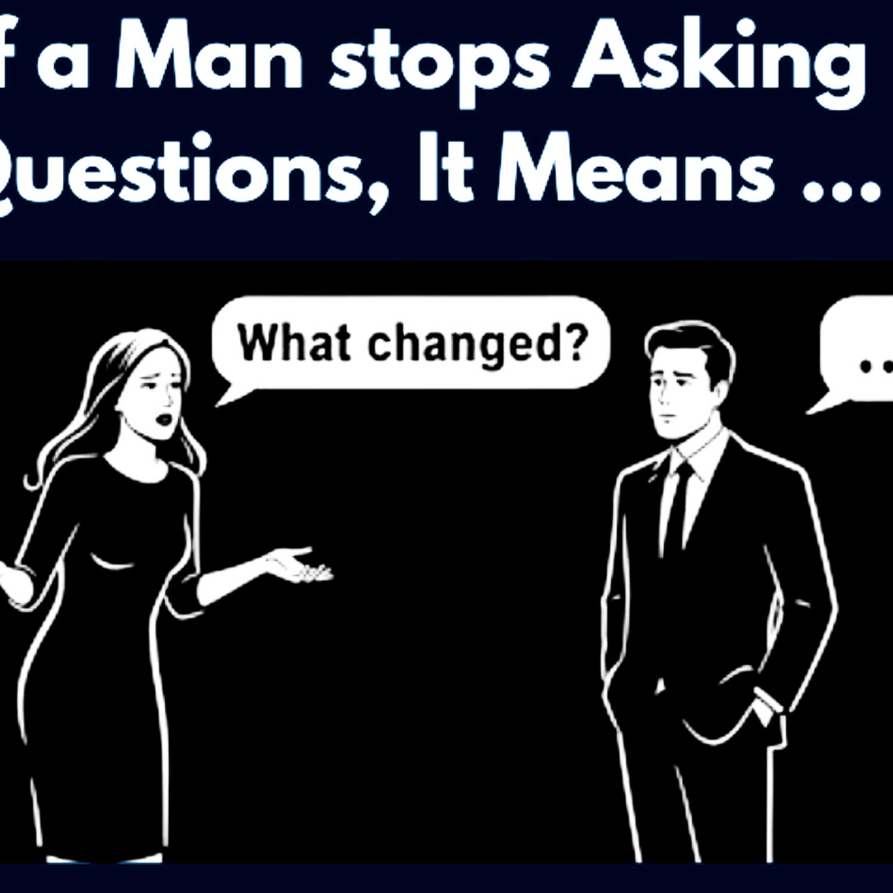 If a Man Stops Asking Questions, It Means …: Relationship Cycle.  episode artwork