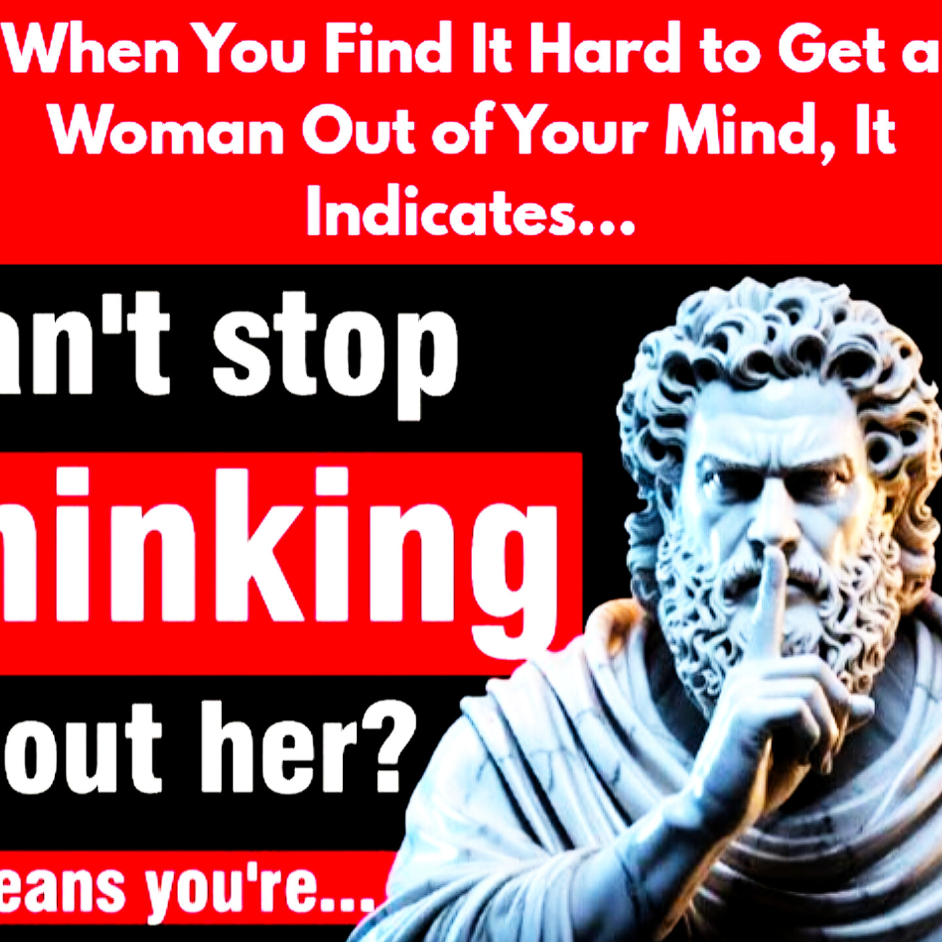 When You Find It Hard to Get a Woman Out of Your Mind, It Indicates What? (Relationships Cycle). episode artwork