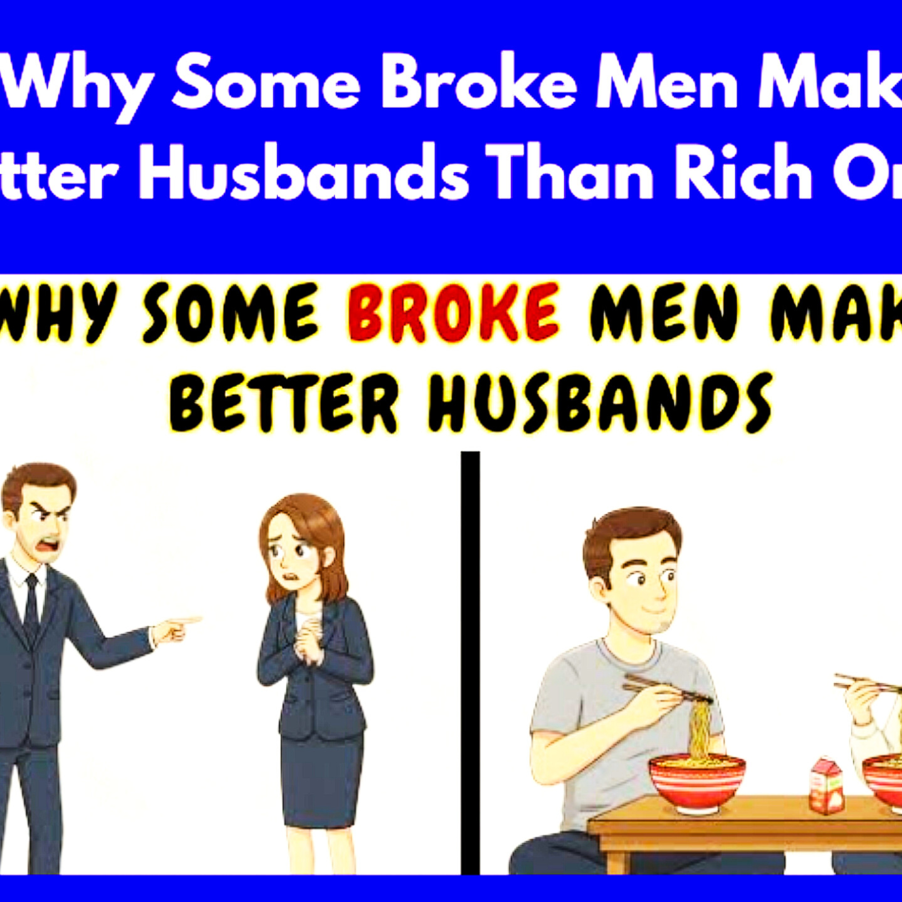 Why Some Broke Men Make Better Husbands Than Rich Ones. Relationships Cycle.  episode artwork