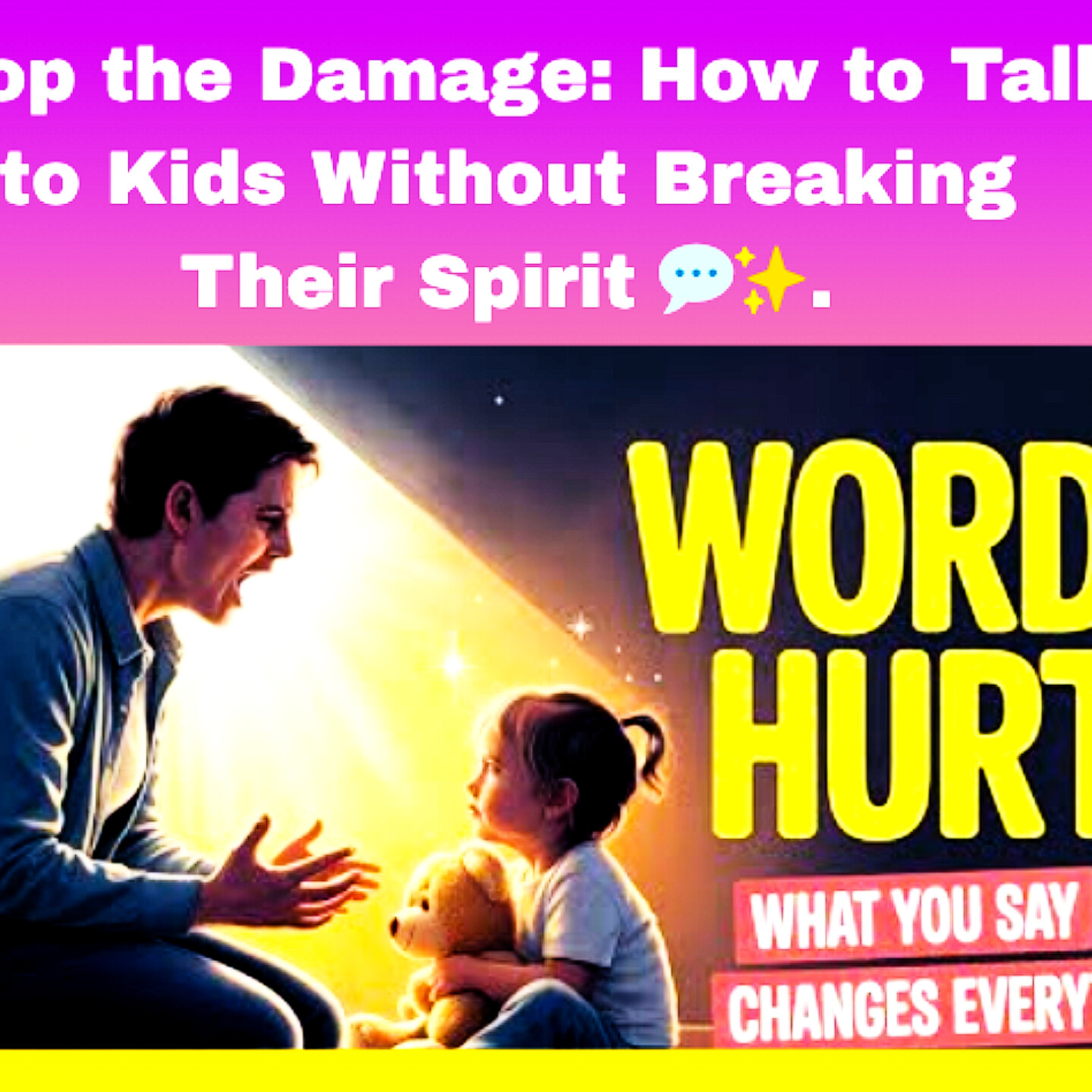 Stop the Damage: How to Talk to Kids Without Breaking Their Spirit 💬✨. Parenting Cycle.  episode artwork