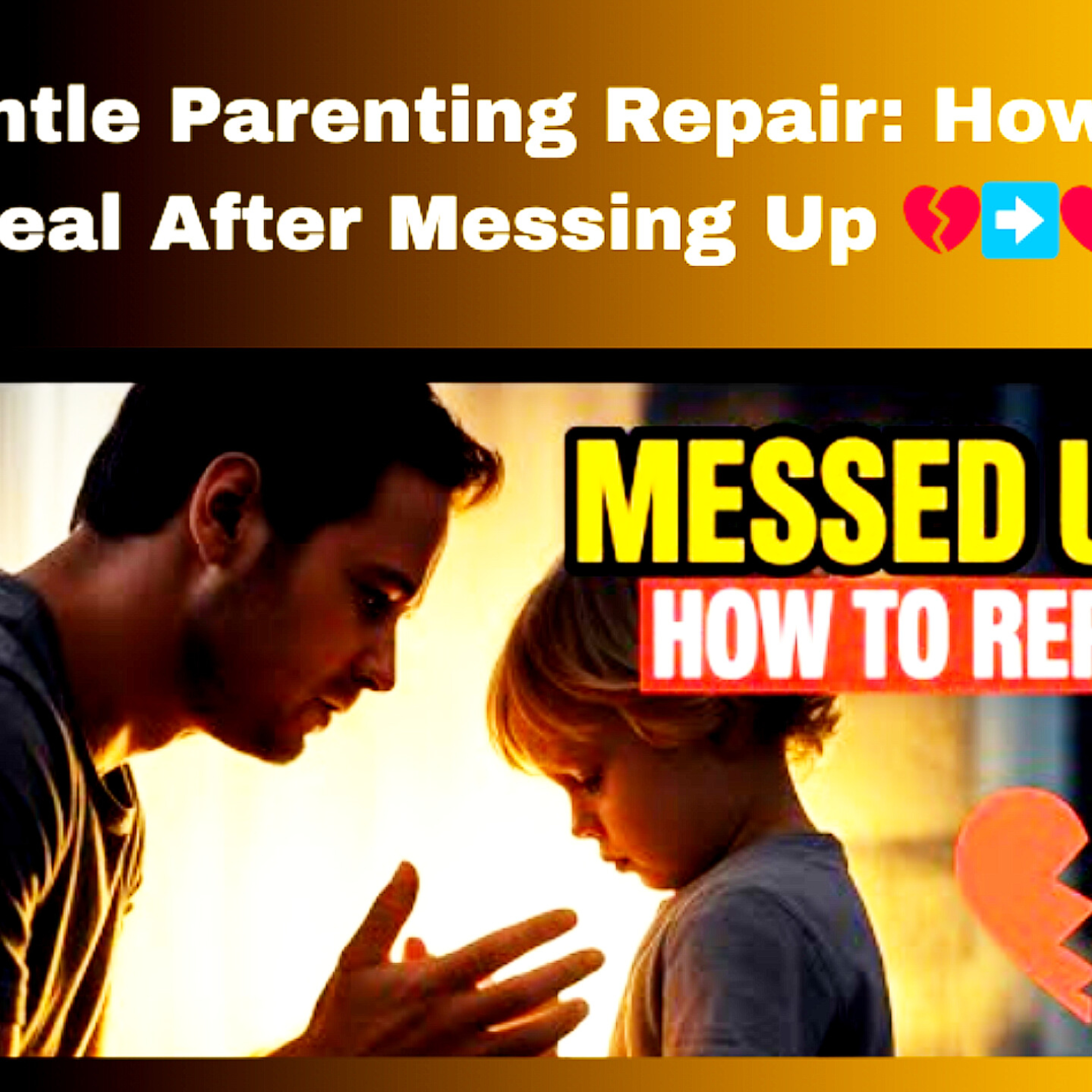 Gentle Parenting Repair: How to Heal After Messing Up 💔➡️❤️. Parenting Cycle.  episode artwork