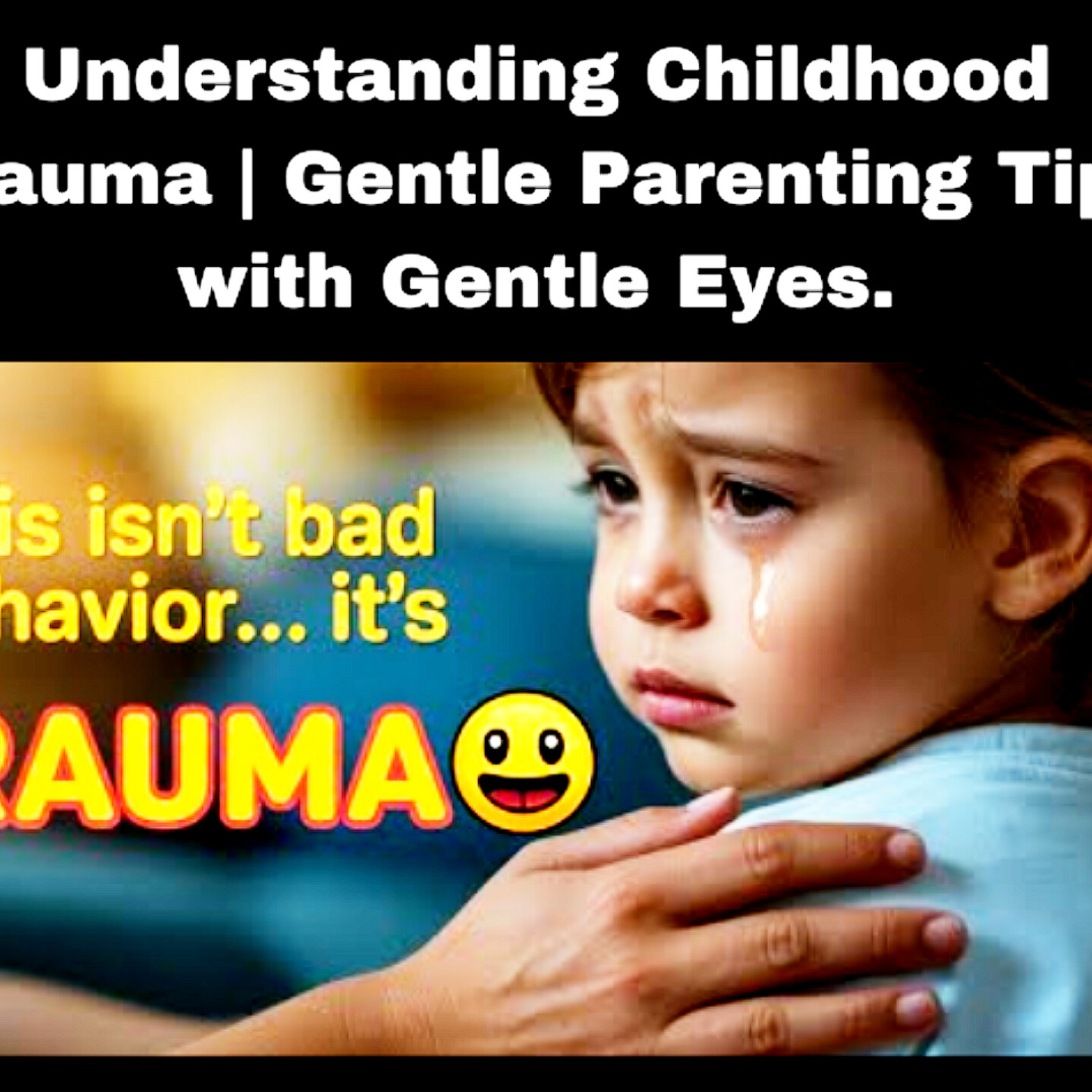 Understanding Childhood Trauma | Gentle Parenting Tips with Gentle Eyes. Parenting Cycle.  episode artwork