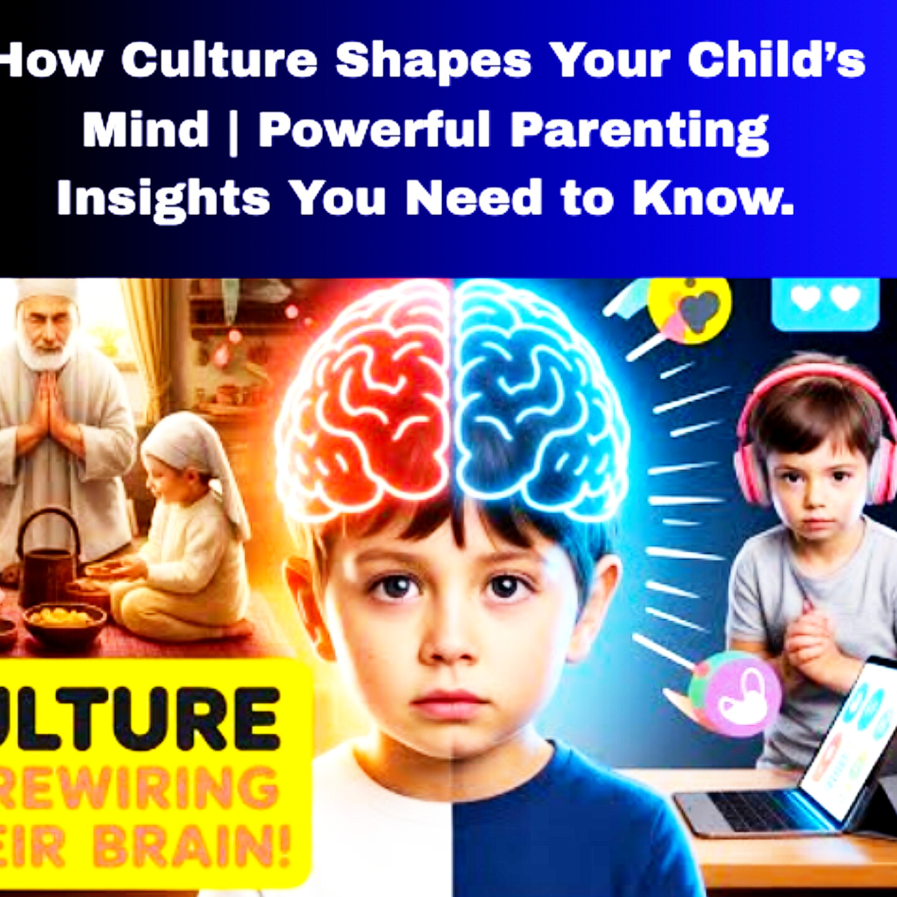 How Culture Shapes Your Child’s Mind | Powerful Parenting Insights You Need to Know. Parenting Cycle.  episode artwork