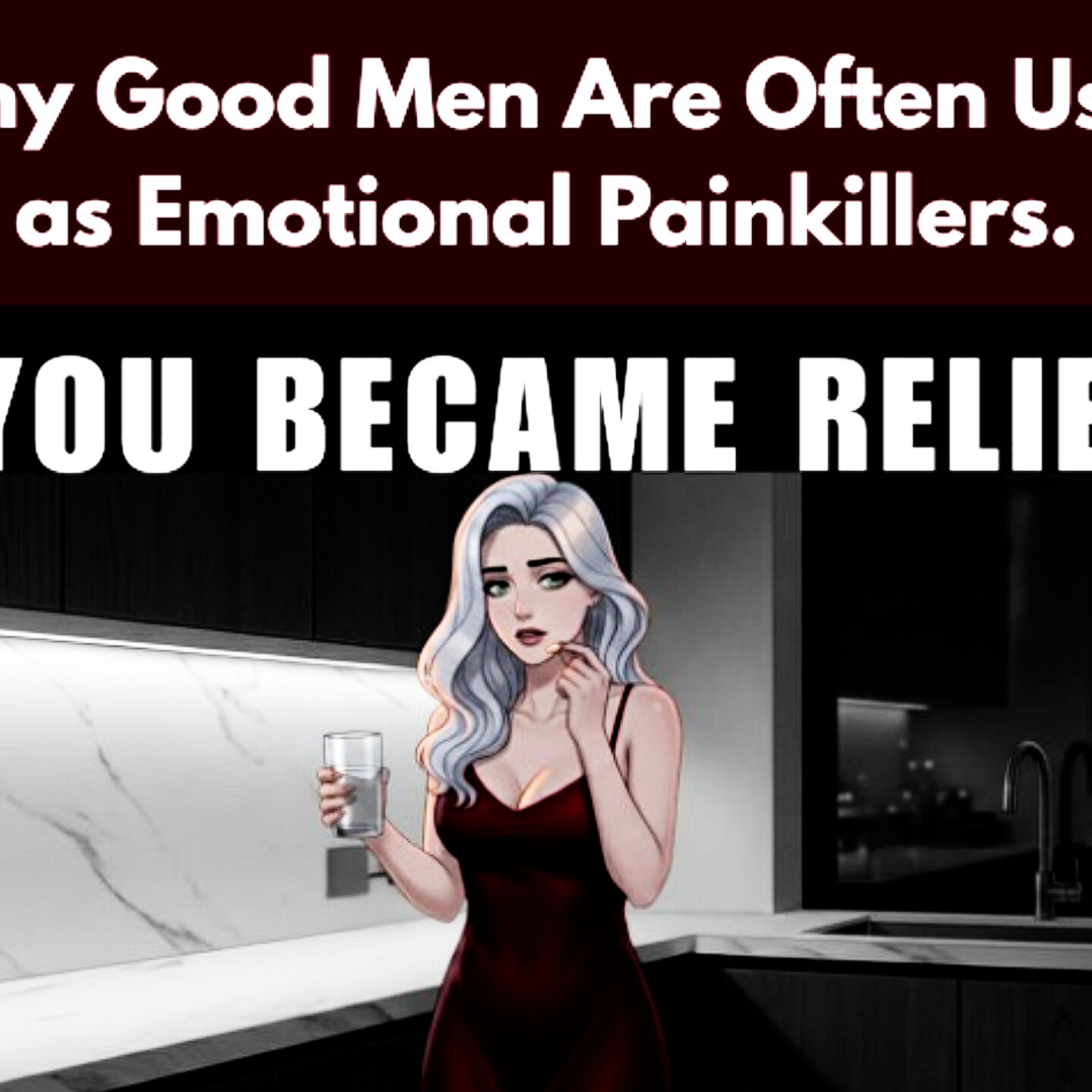 Why Good Men Are Often Used as Emotional Painkillers. Relationships Cycle. episode artwork