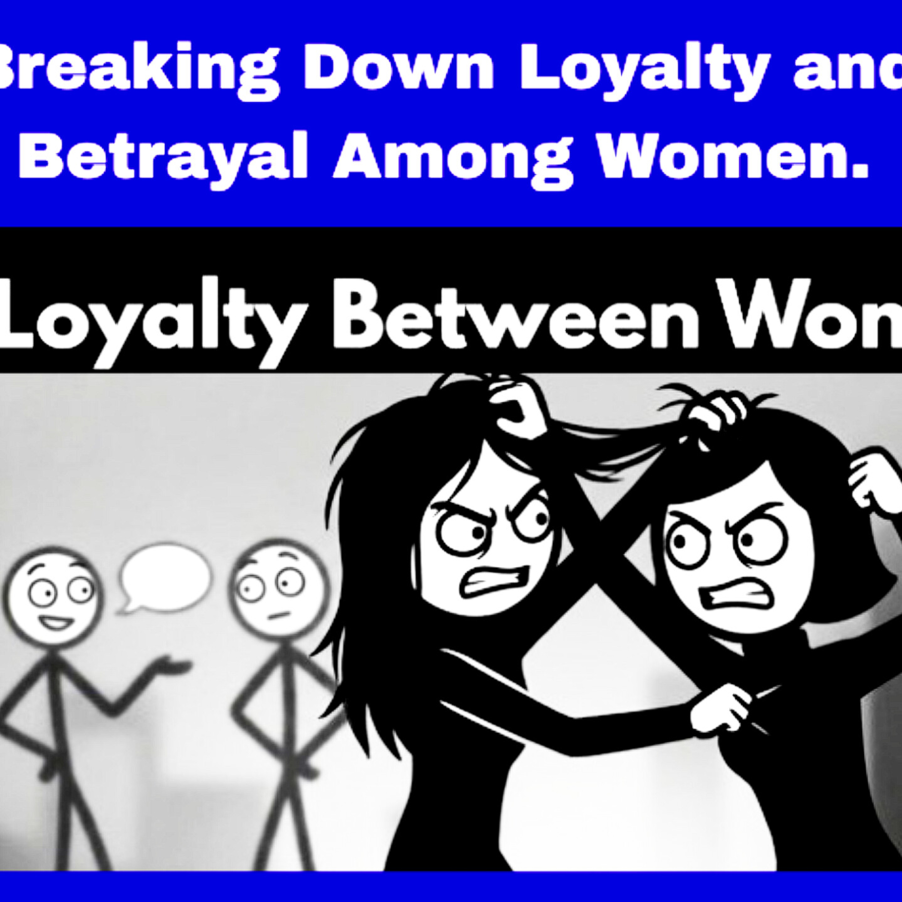 Breaking Down Loyalty and Betrayal Among Women. Relationships Cycle.  episode artwork