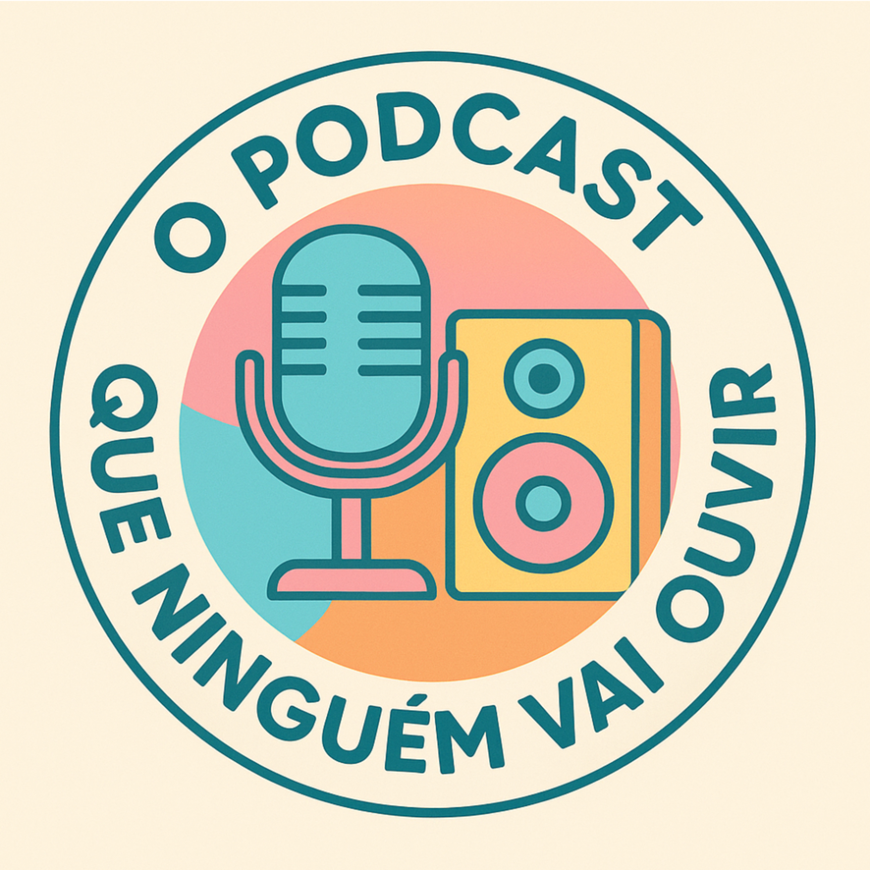 O Podcast Que Ninguém Vai Ouvir