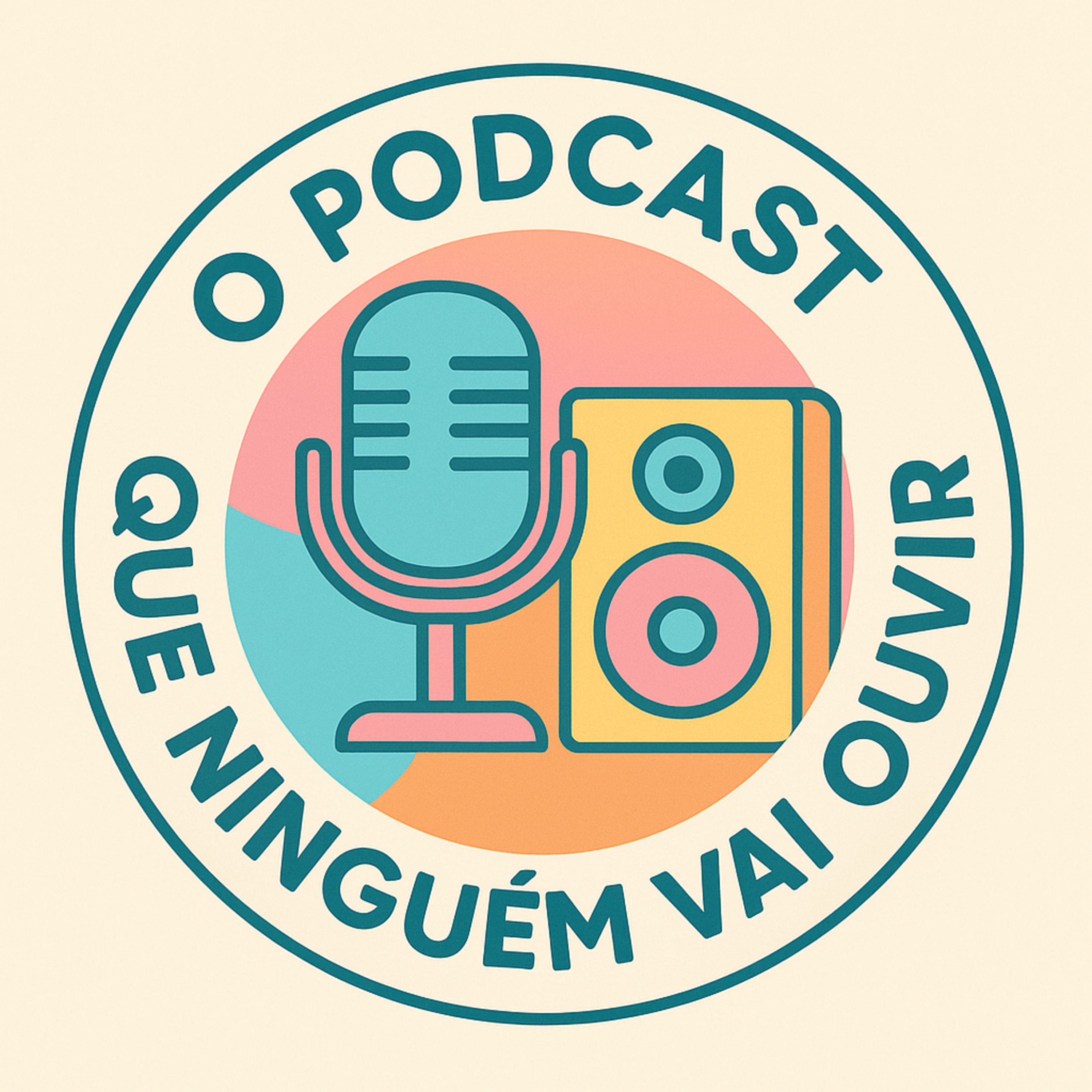 O Podcast Que Ninguém Vai Ouvir