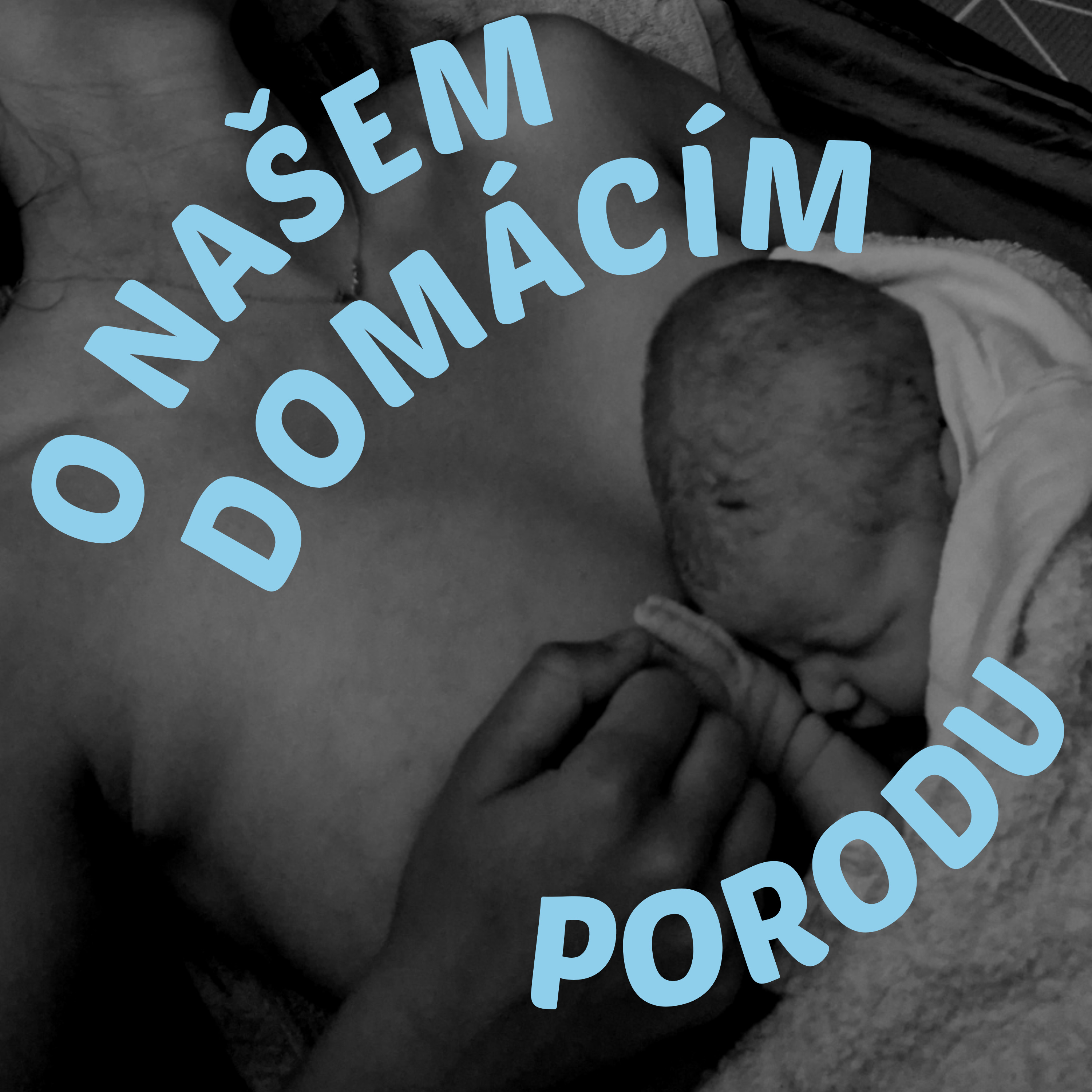 O NAŠEM DOMÁCÍM PORODU episode artwork