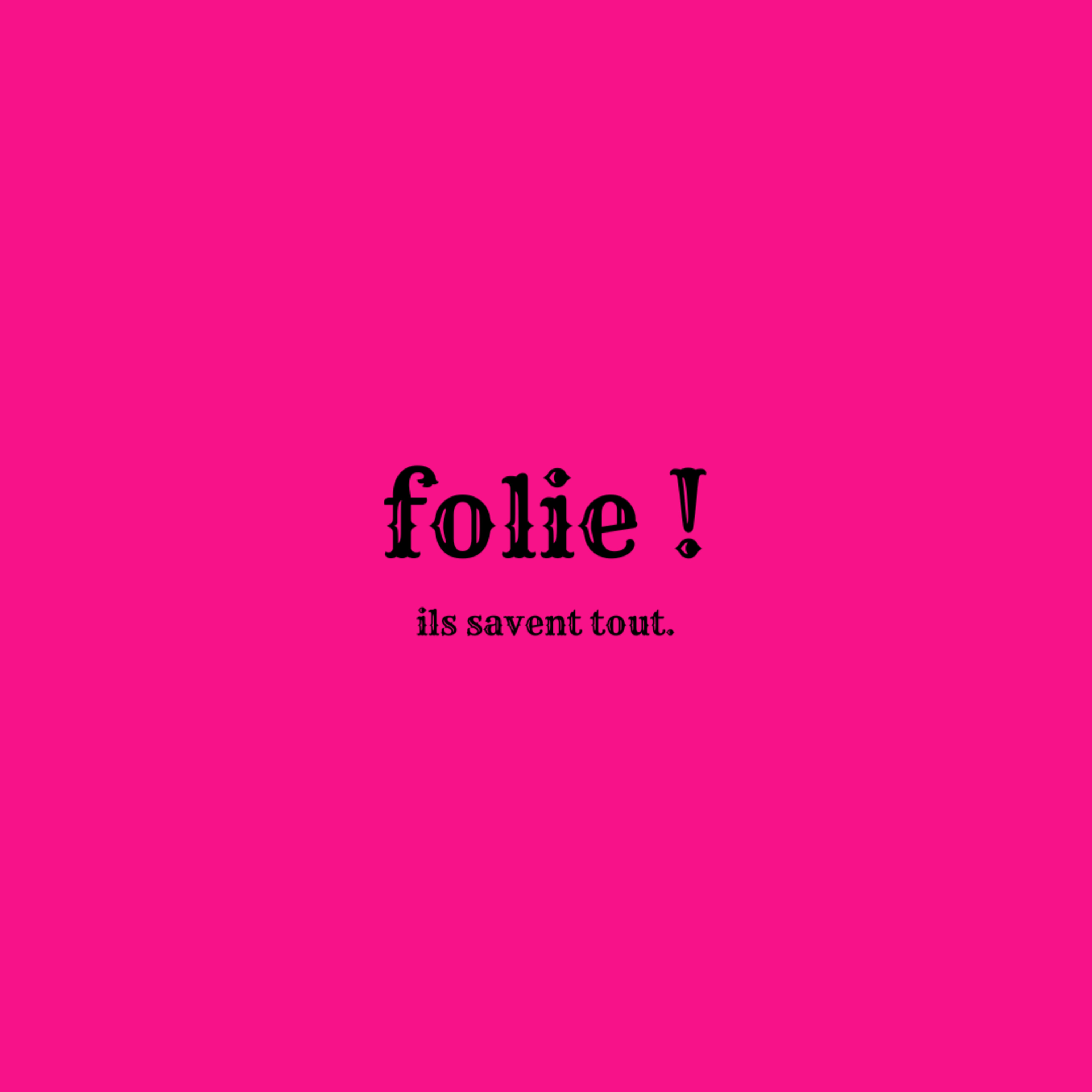 folie !
