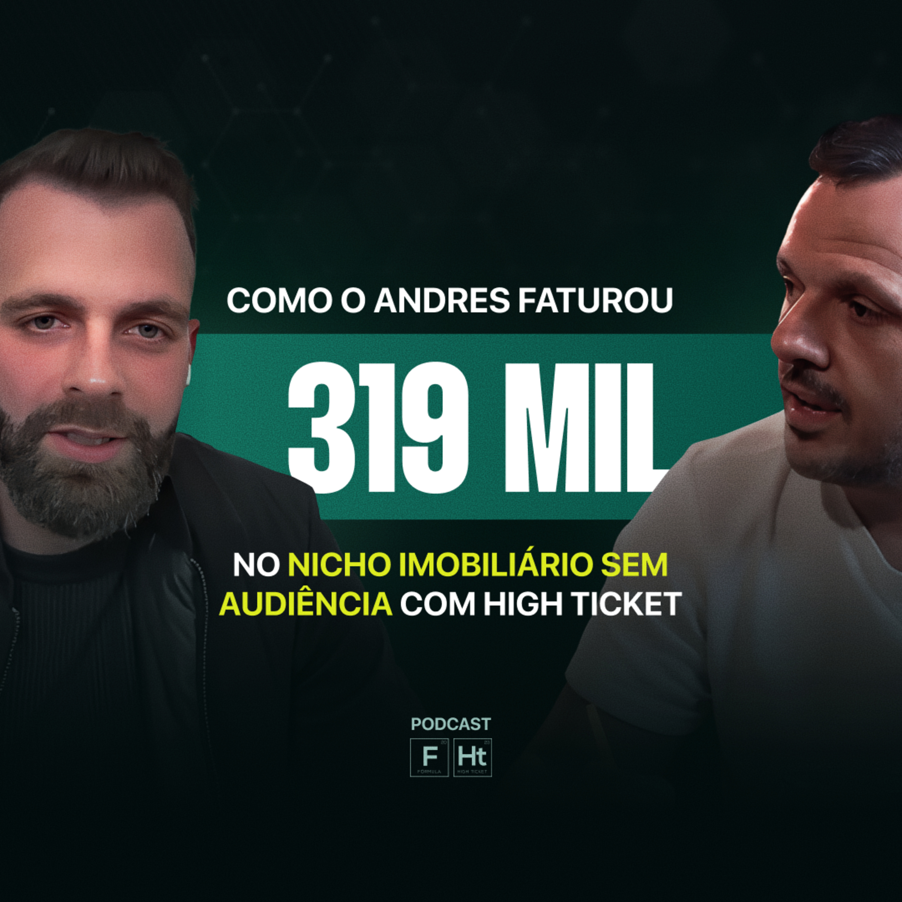 ELE FATUROU 319K COM HIGH TICKET NO NICHO IMOBILIÁRIO | TIAGO BATISTA E ANDRES | Podcast FHT#002 episode artwork