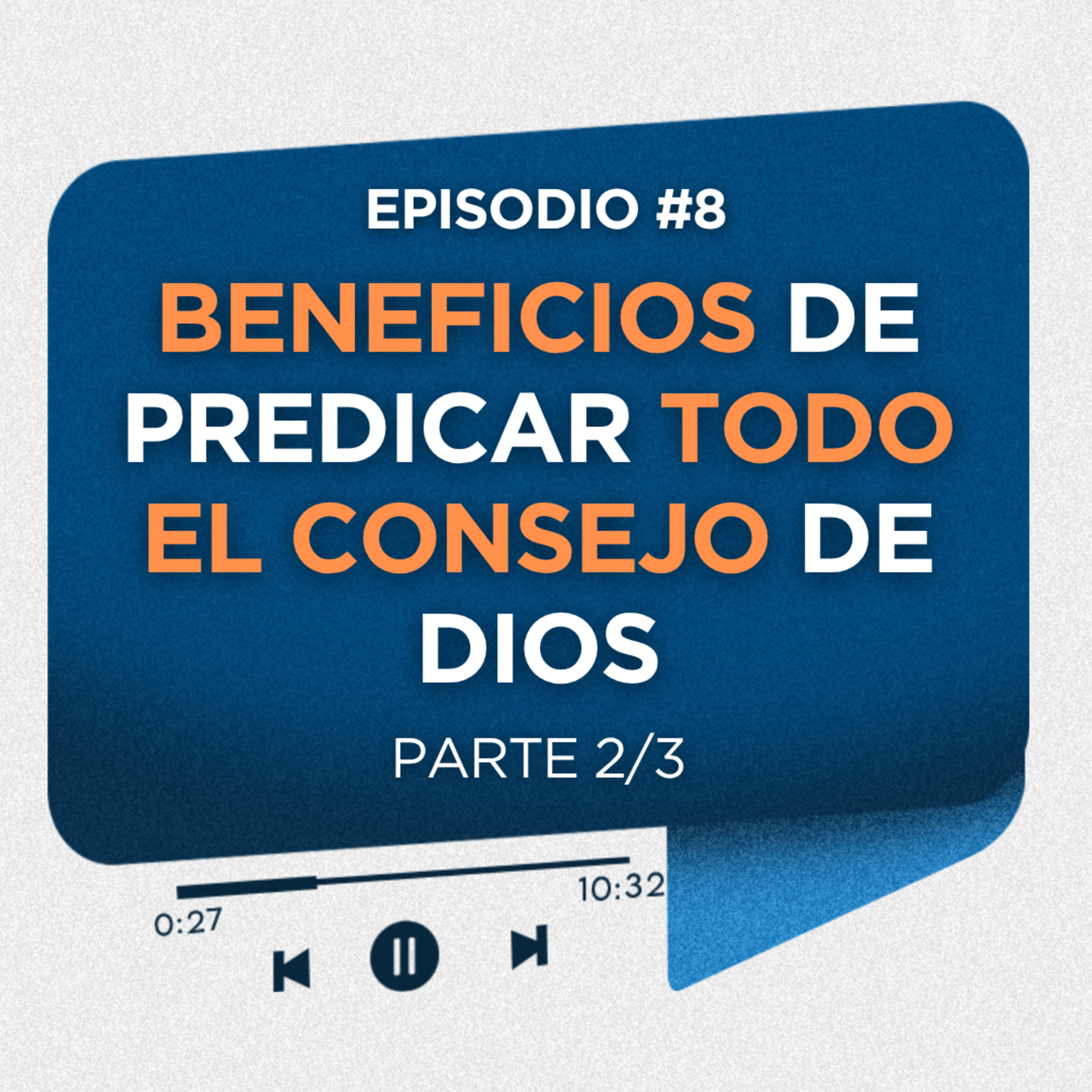 Beneficios de predicar todo el consejo de Dios | Parte 2/3