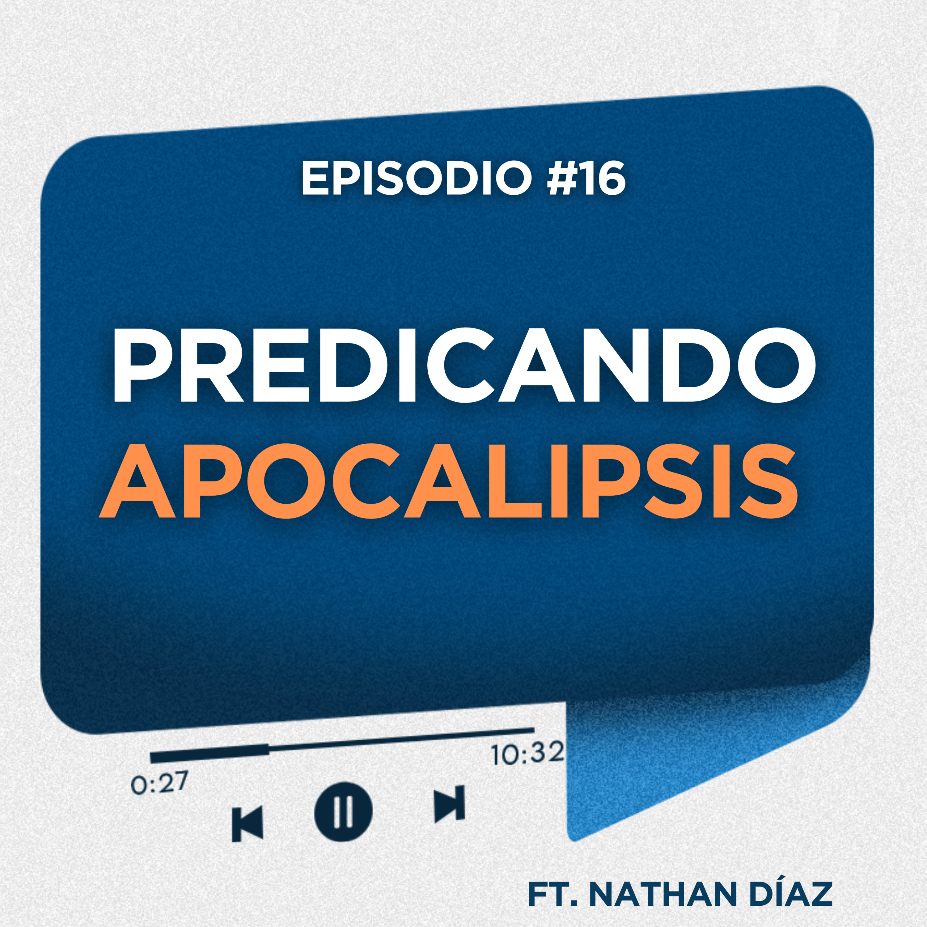 Episodio #16 - Predicando Apocalipsis - Parte 1- Ft. Nathan Díaz
