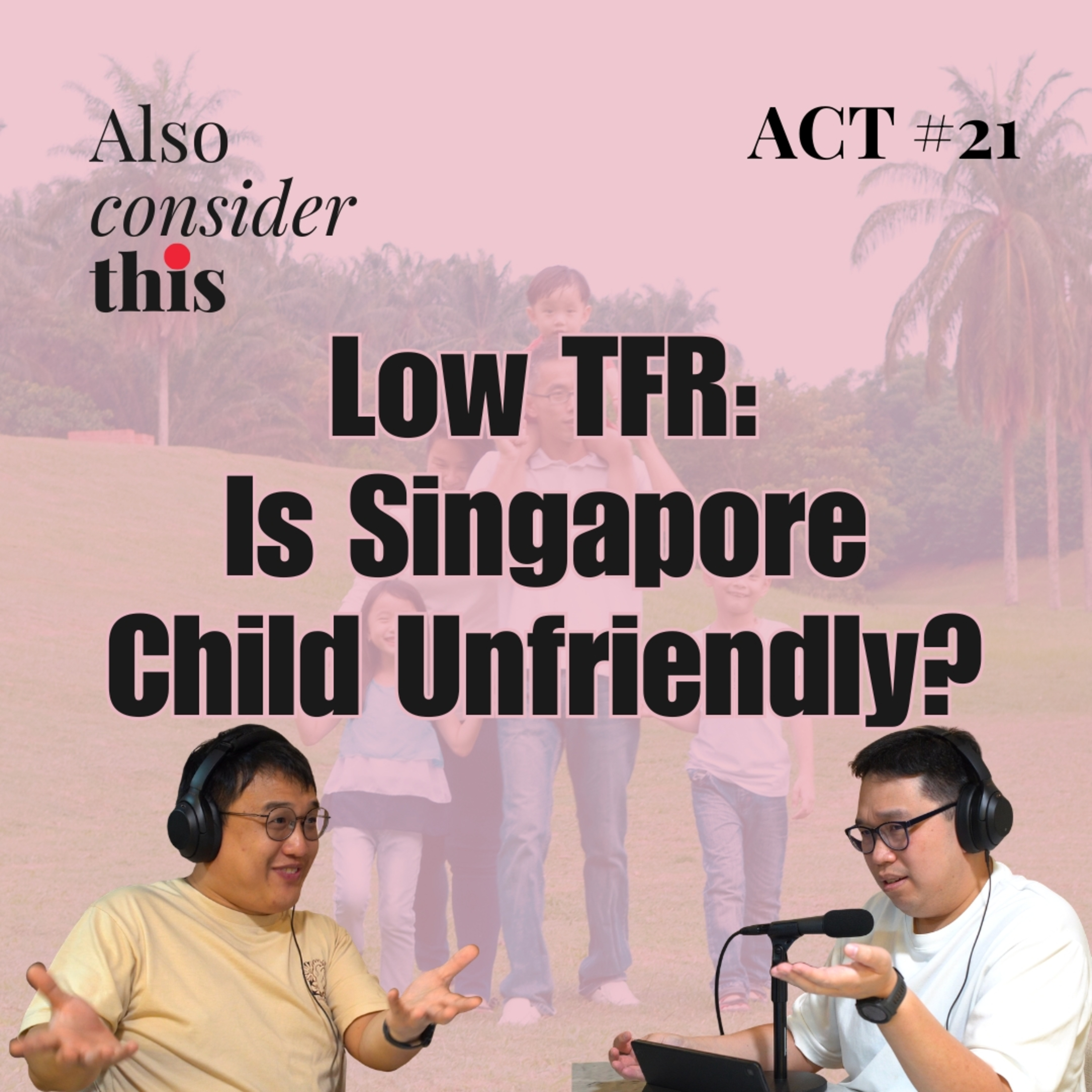 Low TFR? Singapore Lacks a Pro-Family Culture - #ACT21 episode artwork