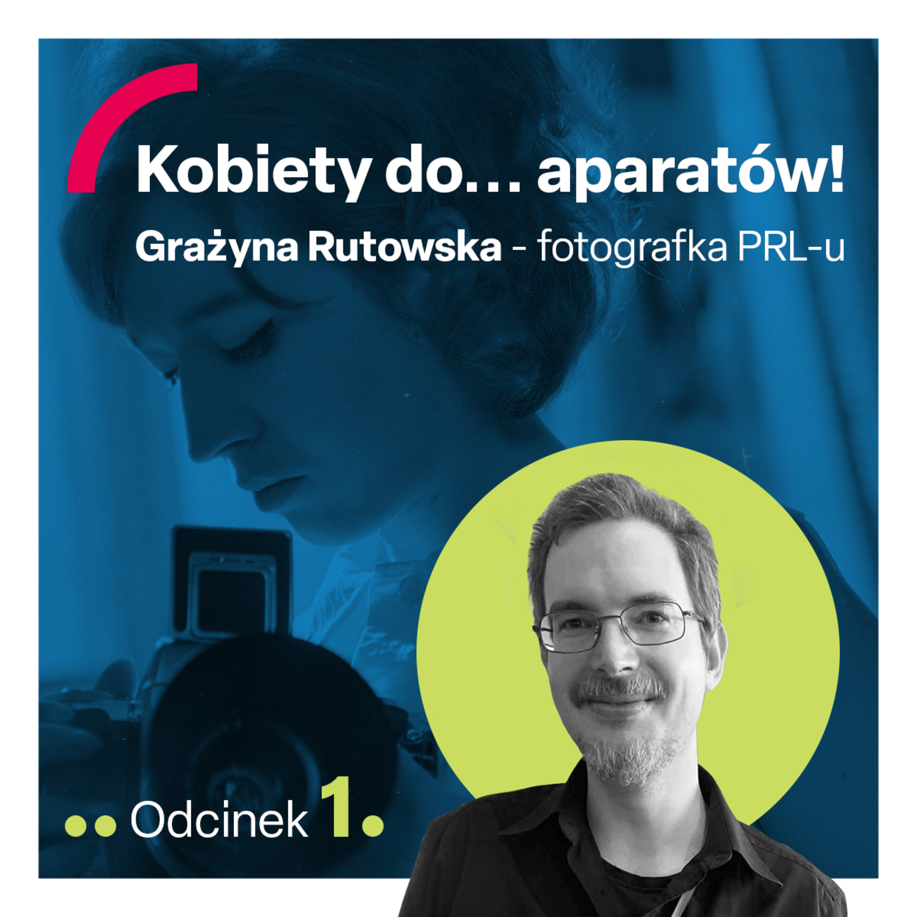 odc. 1 "Kobiety do... aparatów! Grażyna Rutowska - fotografka PRL - u"  episode artwork