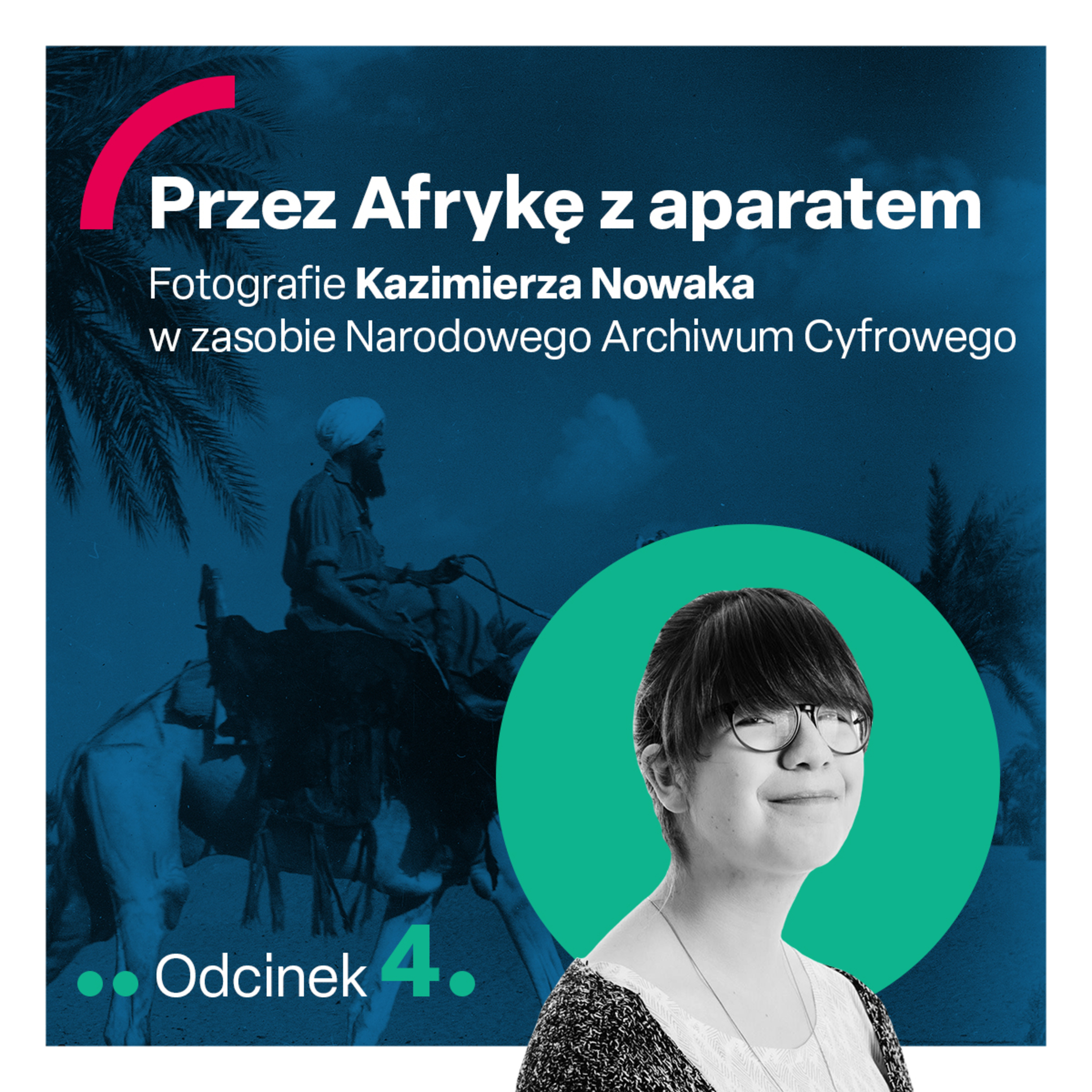 odc. 4 "Przez Afrykę z aparatem. Fotografie Kazimierza Nowaka w zasobie Narodowego Archiwum Cyfrowego" episode artwork