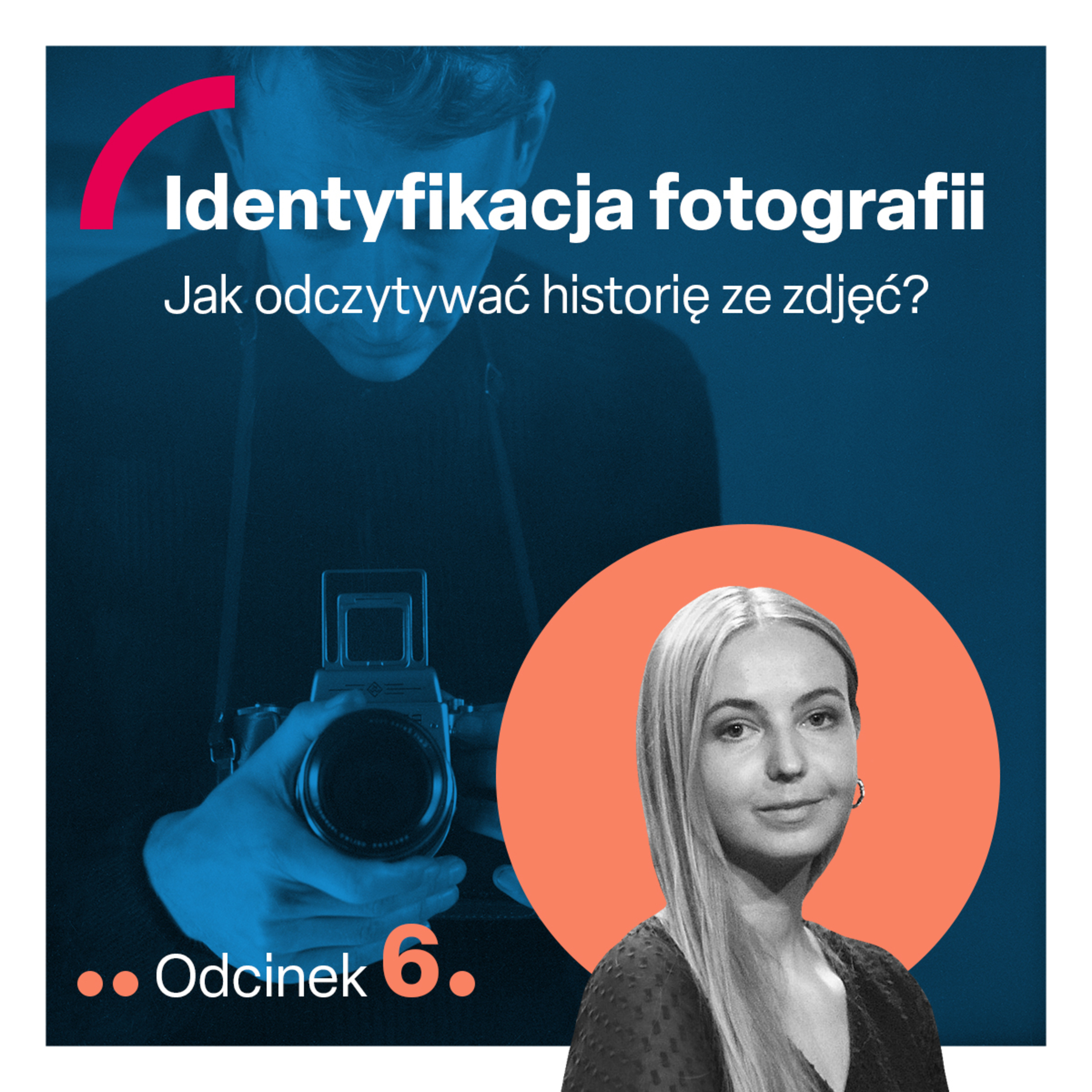 odc. 6 "Identyfikacja fotografii. Jak odczytywać historię ze zdjęć?" episode artwork