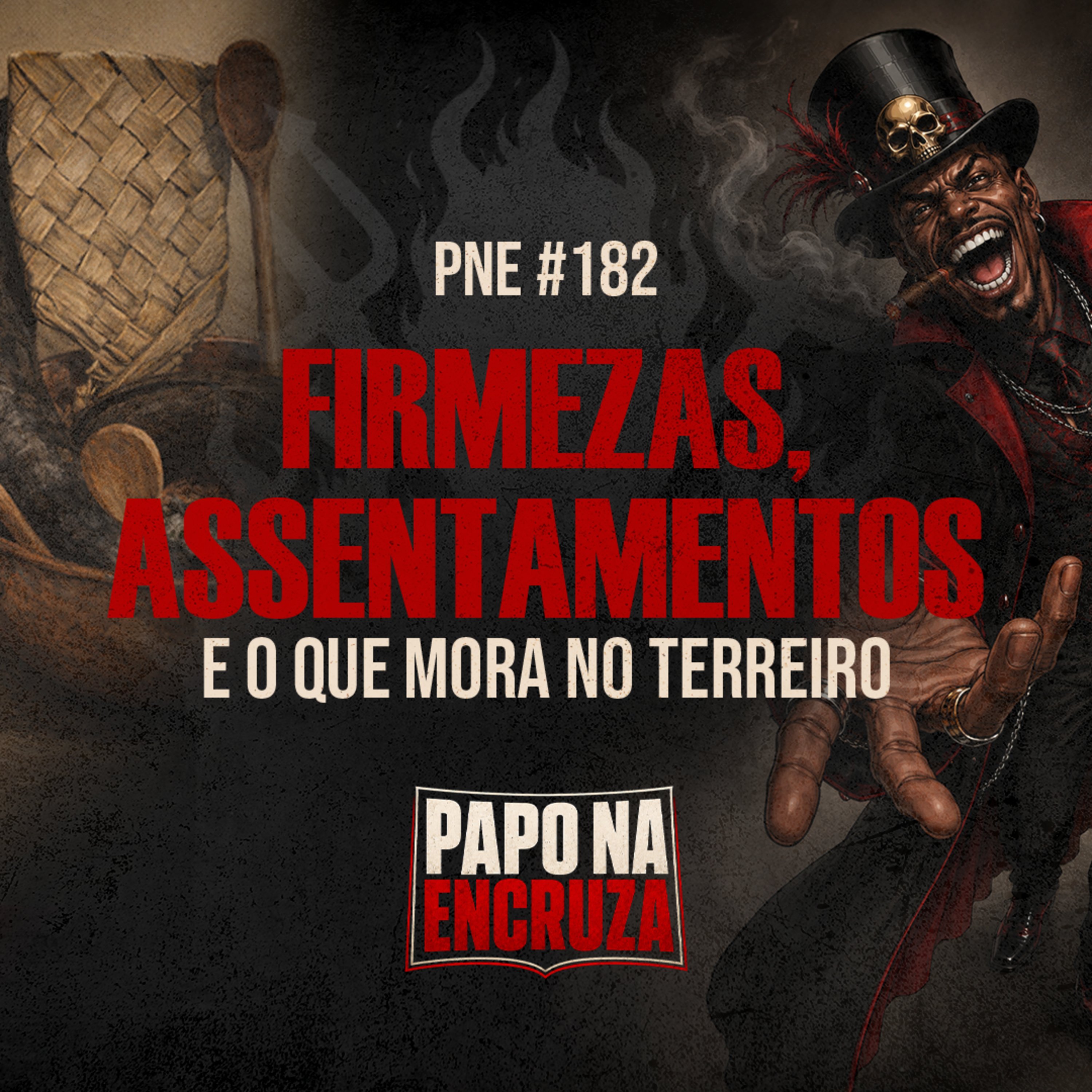 Papo na Encruza 182 - Firmezas, Assentamentos e o que mora no terreiro.