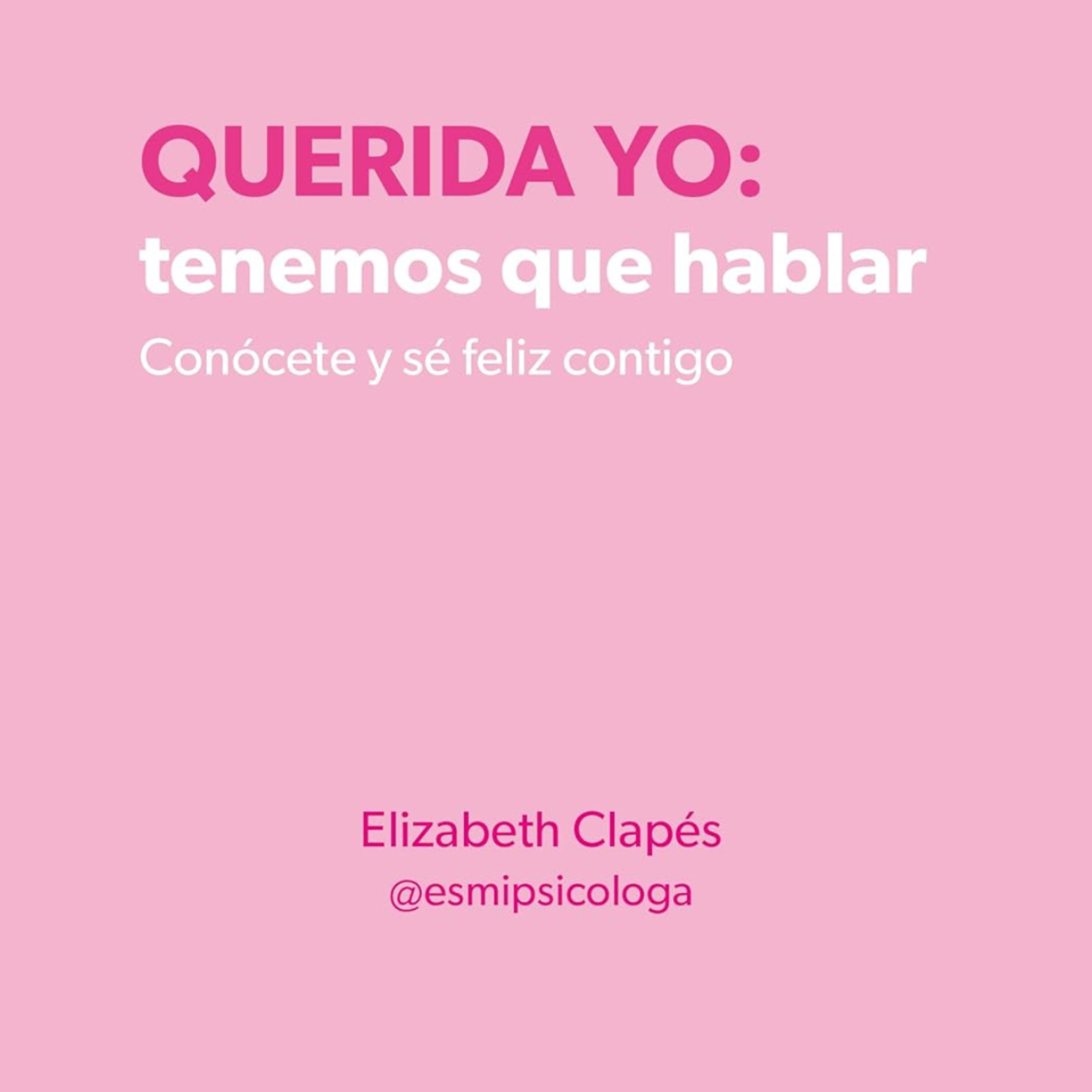 Querida yo: tenemos que hablar: Conócete y sé feliz contigo - Elizabeth Clapés - Audiolibro