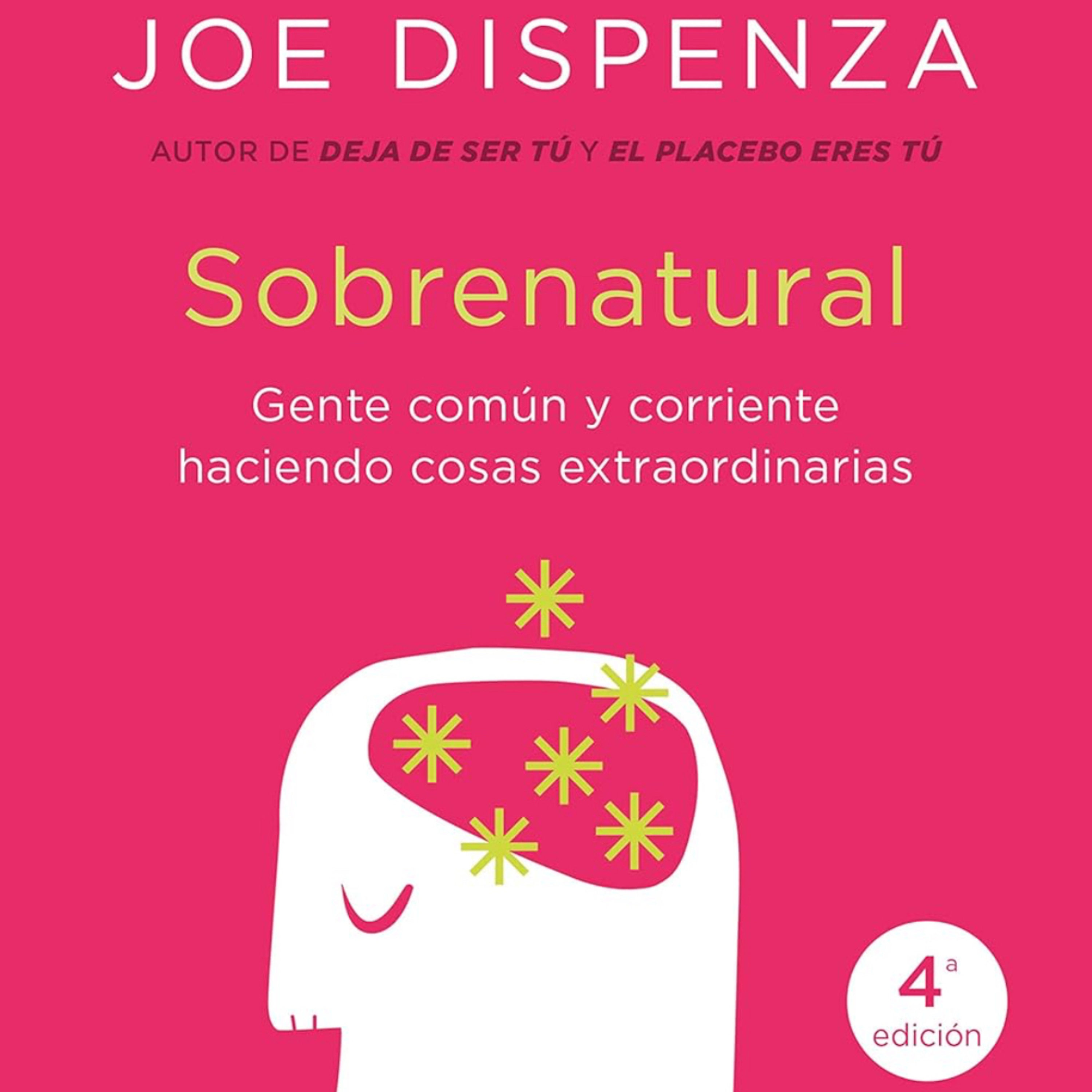 Joe Dispenza - Sobrenatural: Gente corriente haciendo cosas extraordinarias