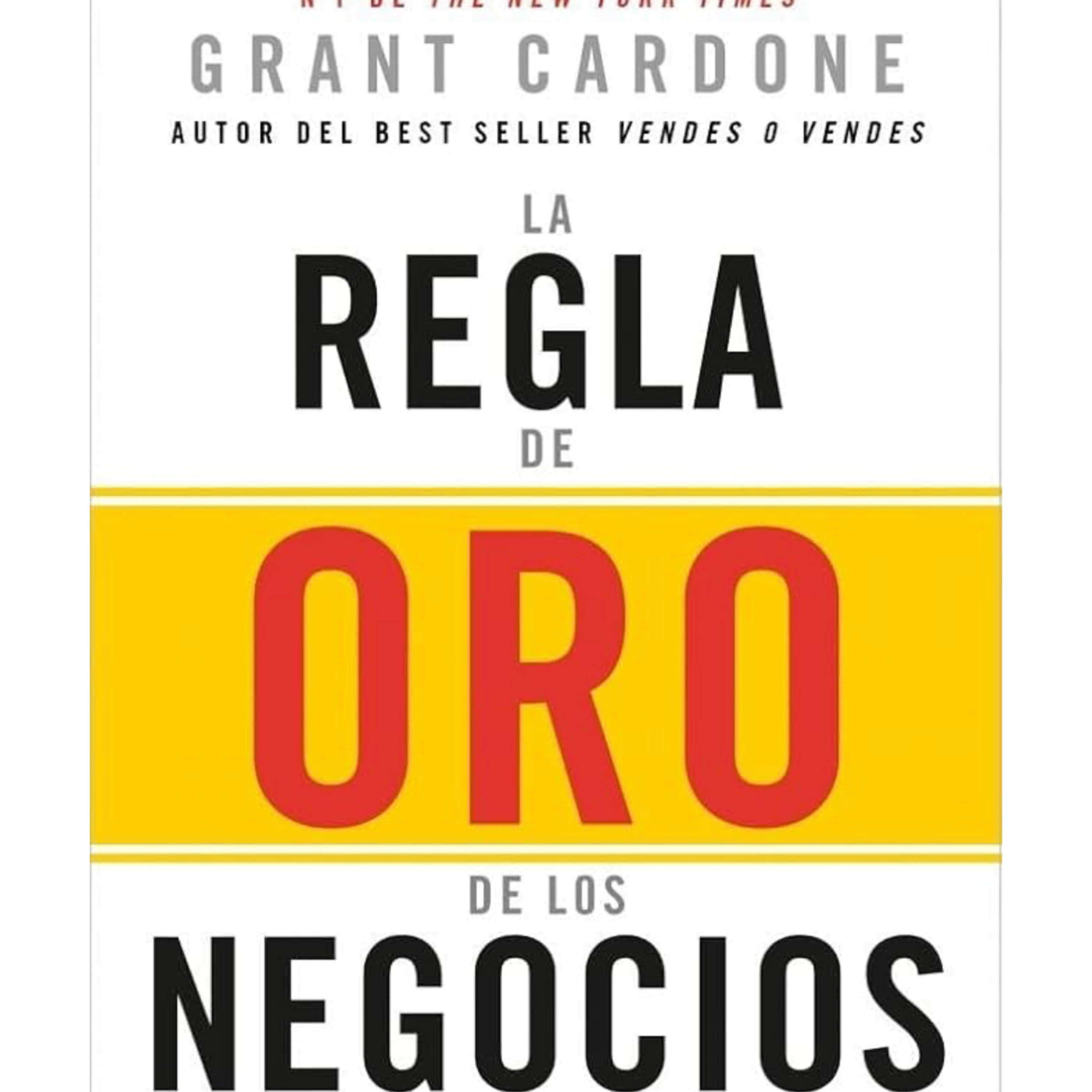 La Regla de Oro de Los Negocios - Grant Cardone