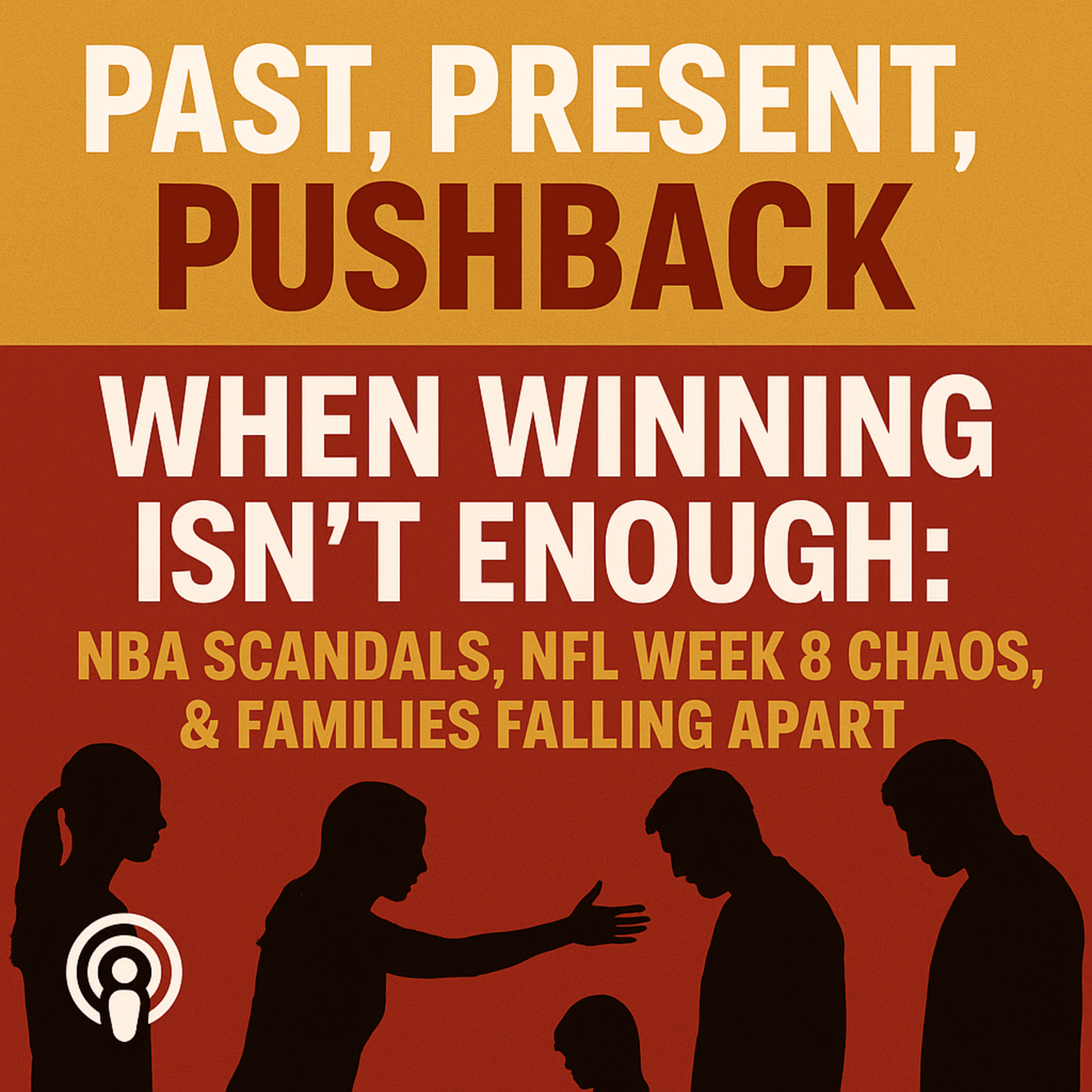 When Winning Isn’t Enough: NBA Scandals, NFL Week 8 Chaos, & Families Falling Apart When Winning Isn’t Enough: NBA Scandals, NFL Week 8 Chaos, & Families Falling Apart