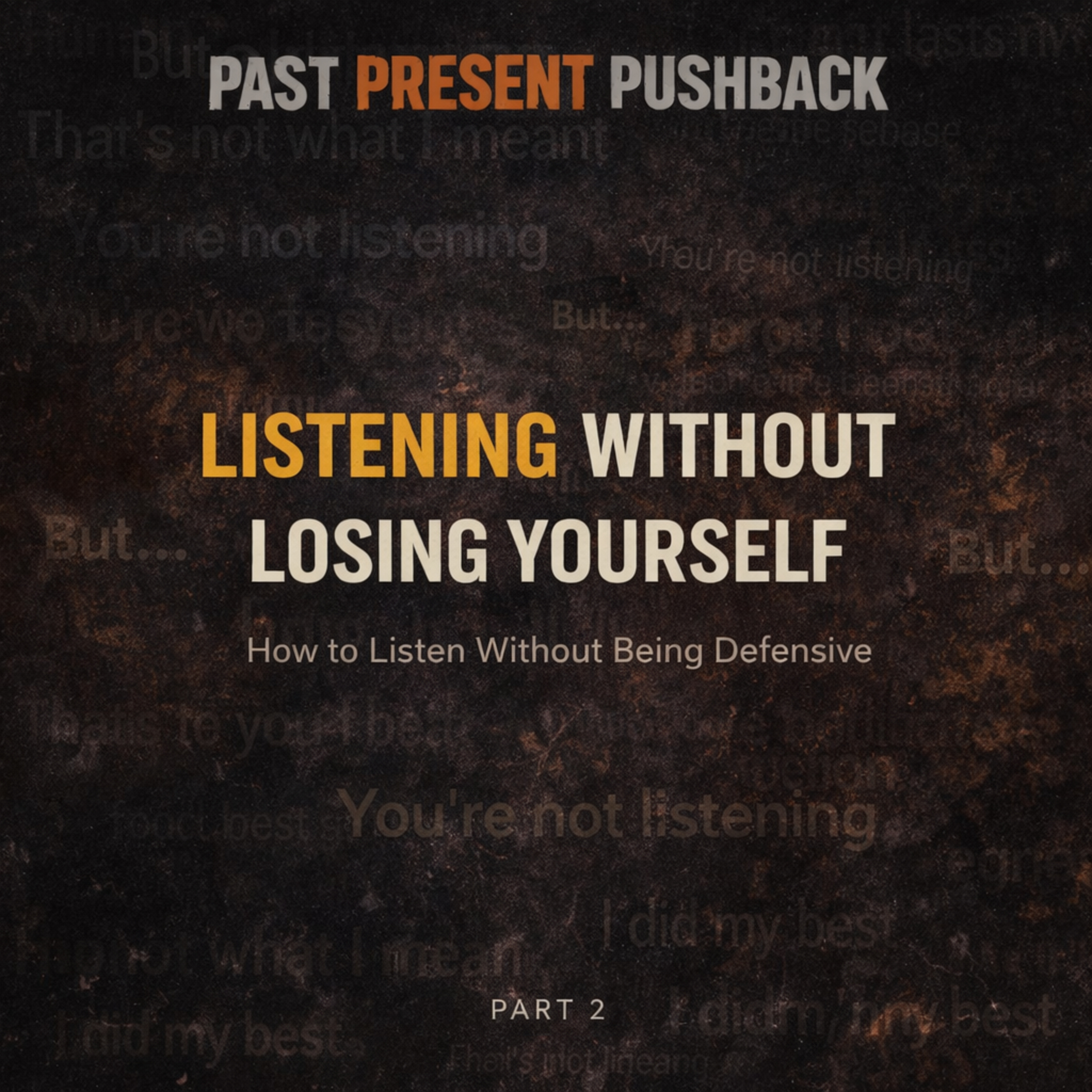 Listening Without Losing Yourself (Part 2) How to Listen Without Being Defensive