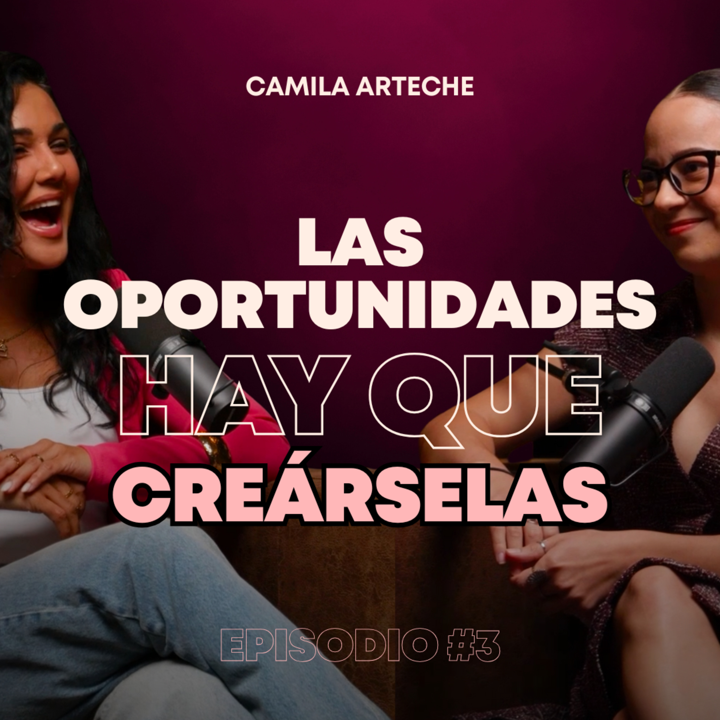 Episodio 3 | Las oportunidades hay que creárselas (Camila Arteche) episode artwork