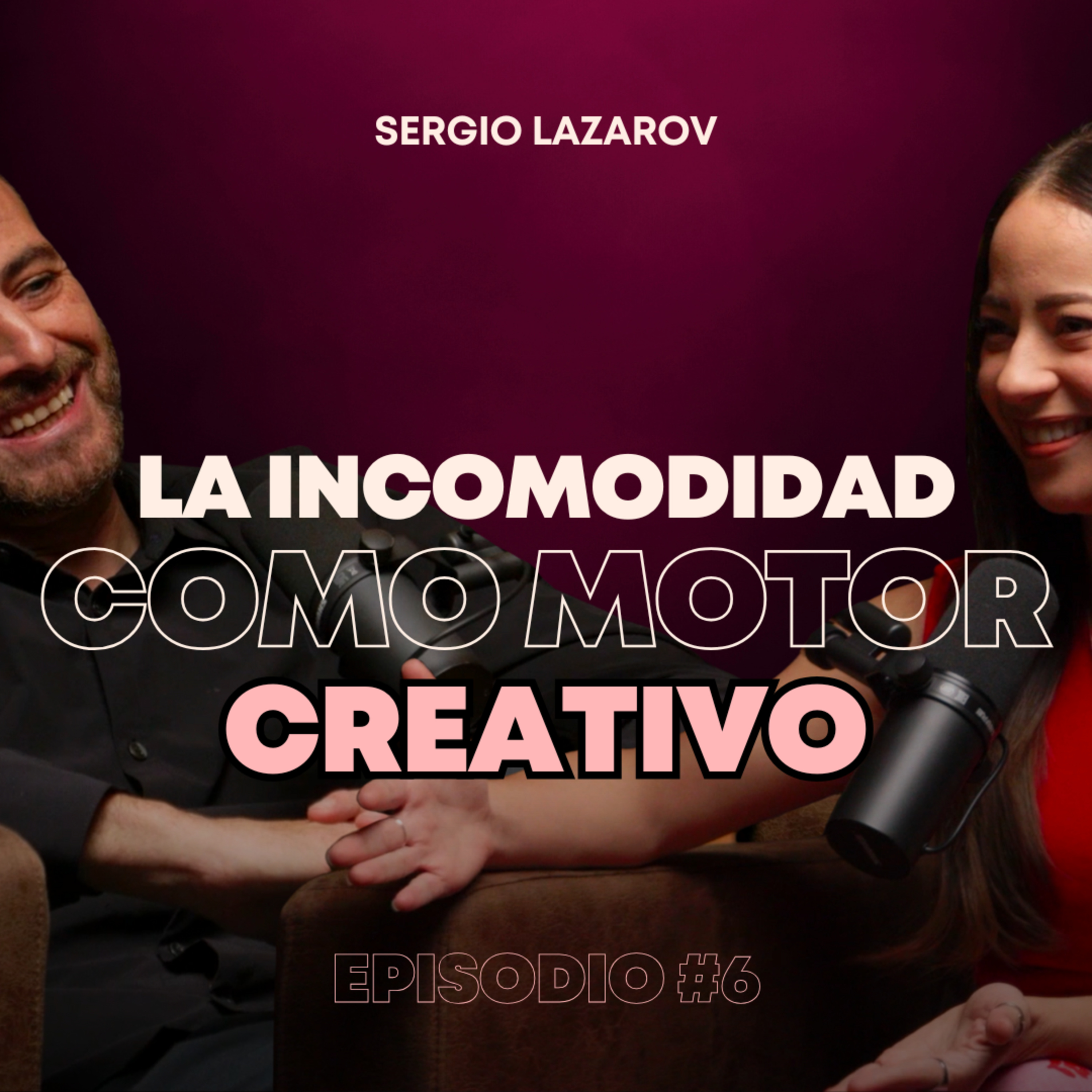 EP 6 | La incomodidad como motor creativo (Sergio Lazarov) episode artwork