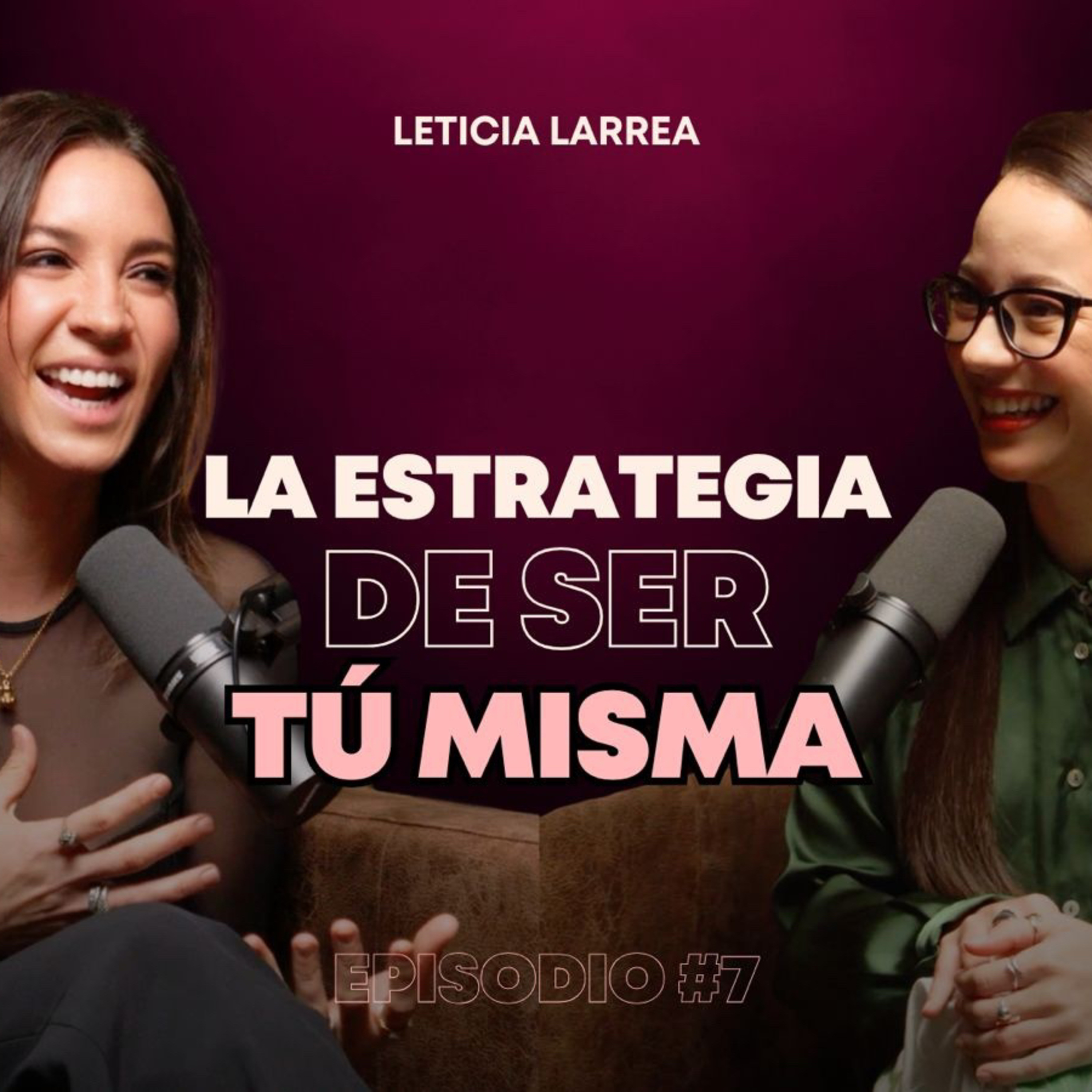 EP 7 | La estrategia de ser tú misma (Leticia Larrea) episode artwork