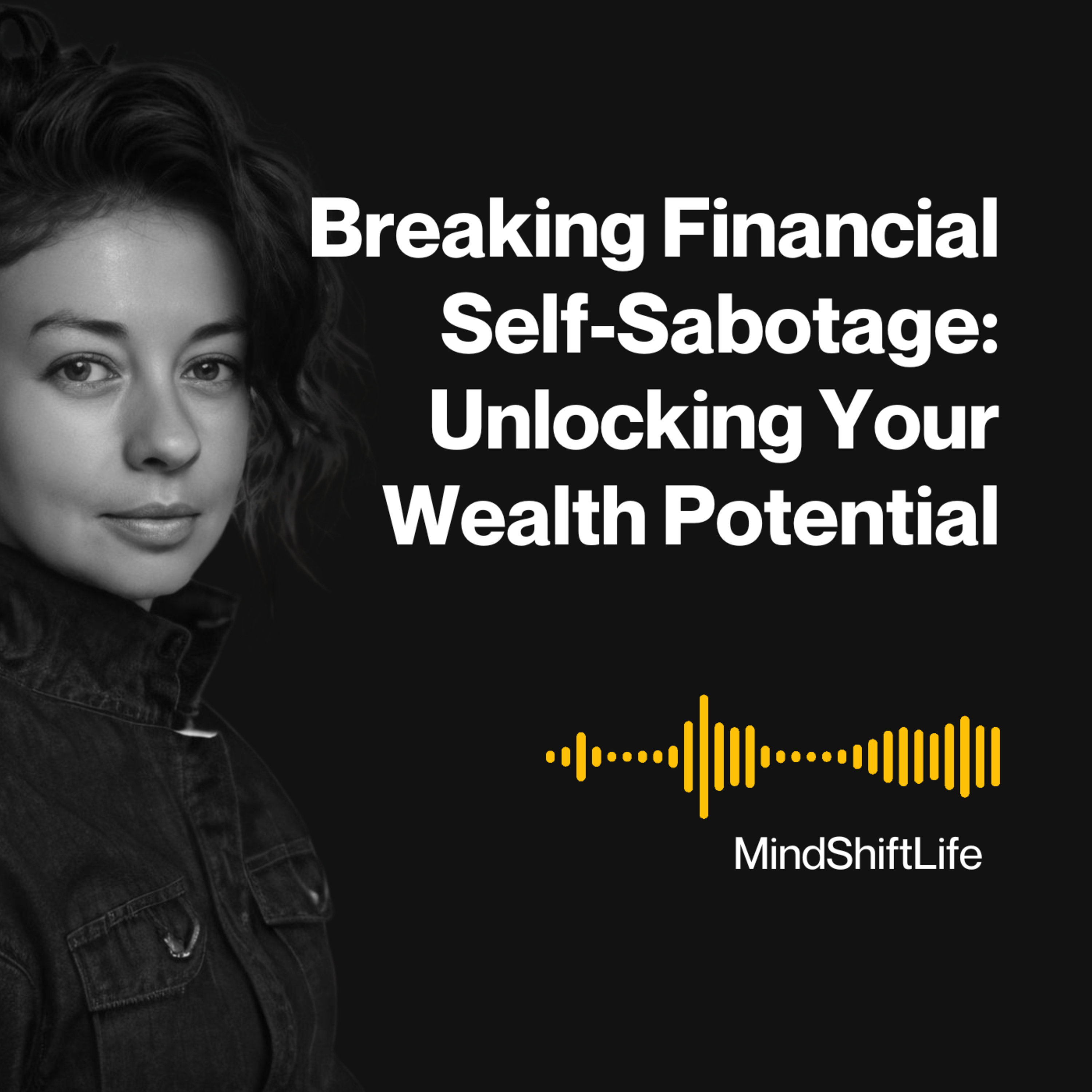Breaking Financial Self-Sabotage: Unlocking Your Wealth Potential Breaking Financial Self-Sabotage: Unlocking Your Wealth Potential