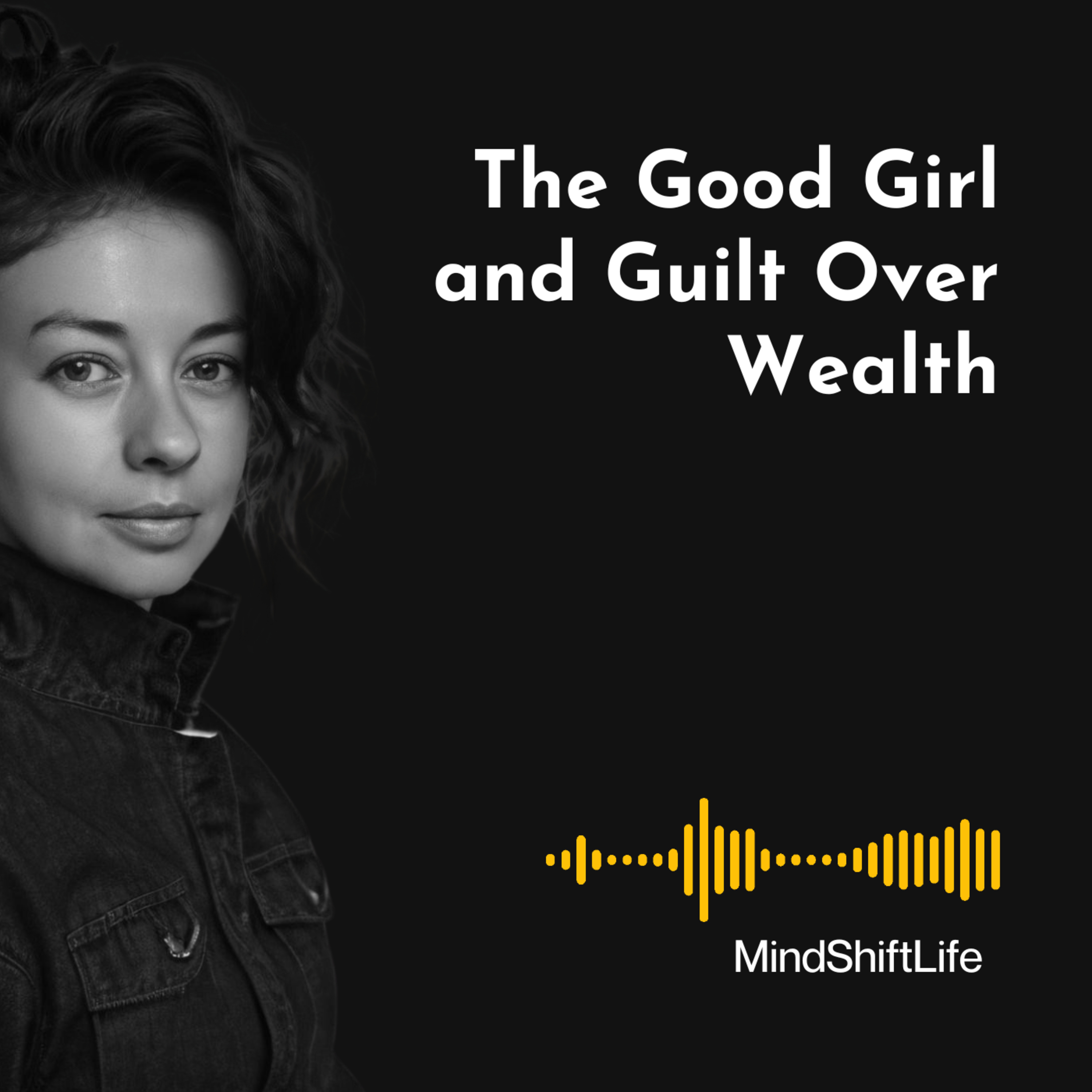 The “Good Girl” Schema: Unconscious Guilt Over Wealth and How to Heal Your Money Relationship